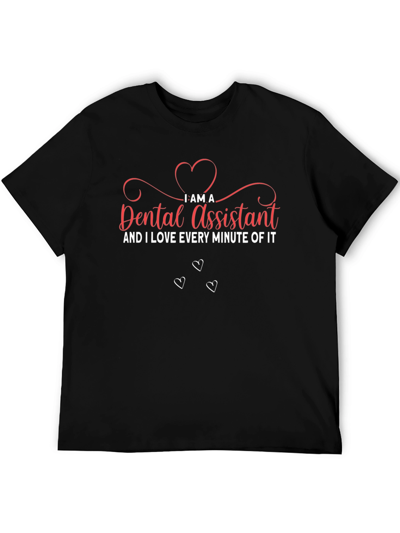 Dental Assistant T-Shirt - I Love Every Minute
