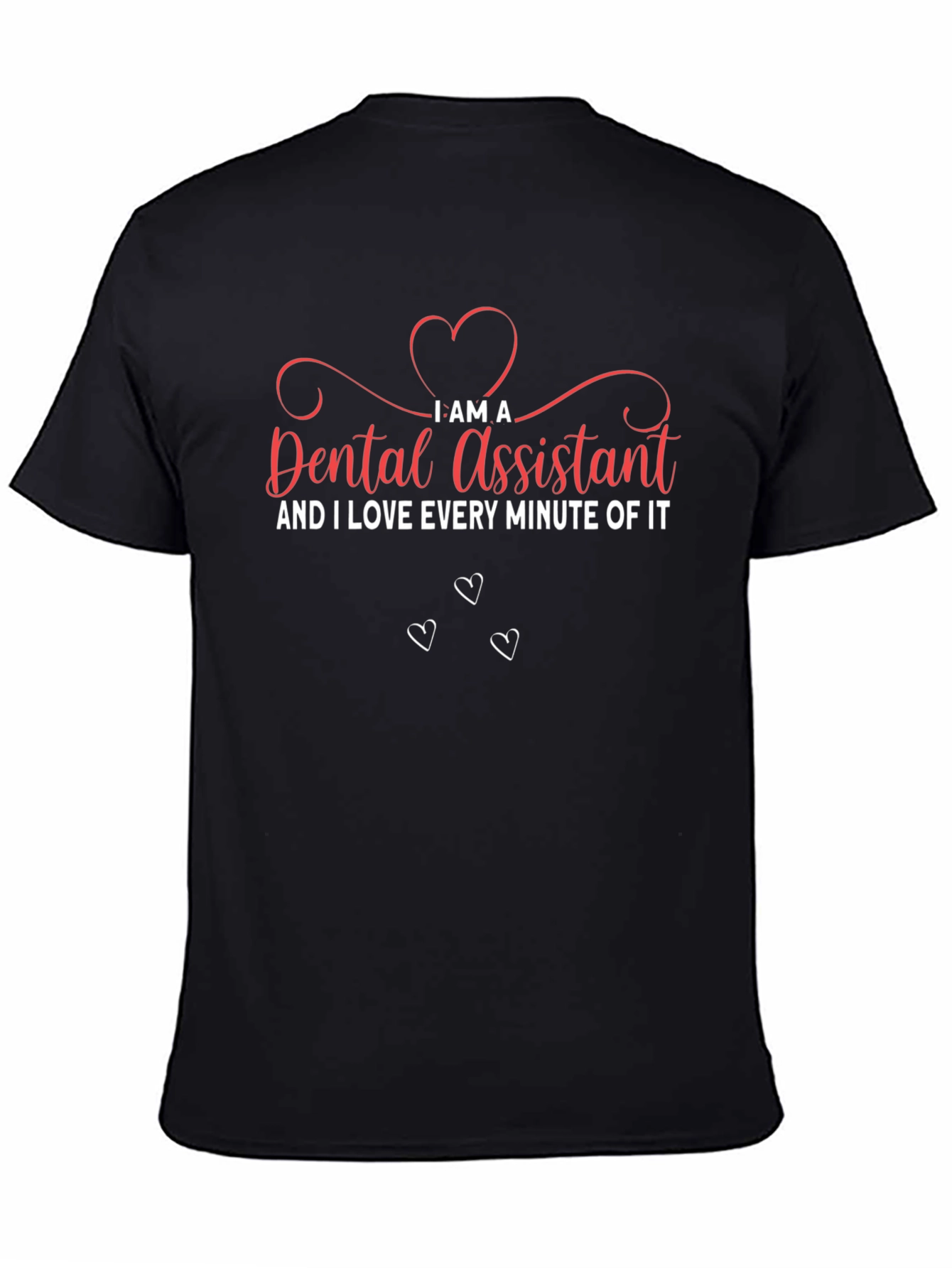 Dental Assistant T-Shirt - I Love Every Minute