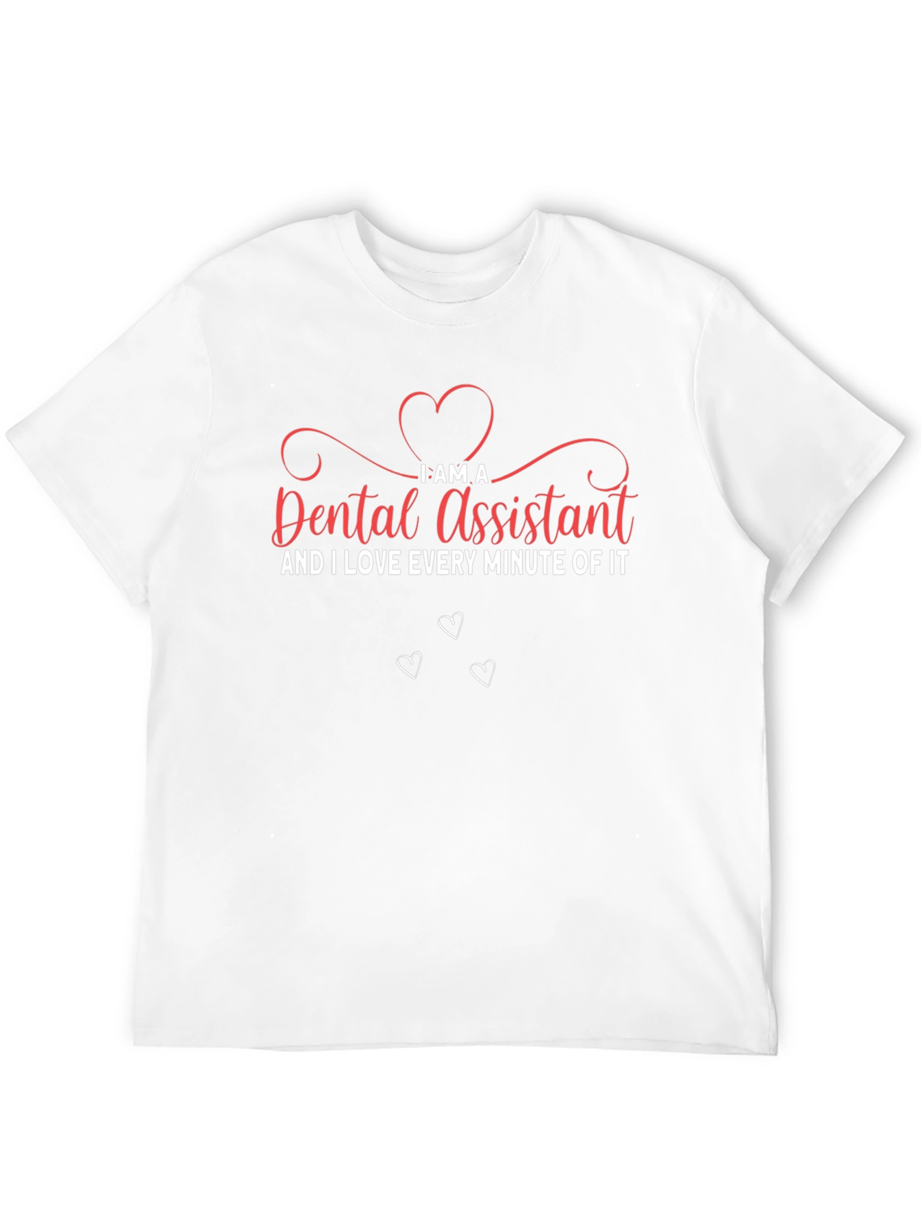 Dental Assistant T-Shirt - I Love Every Minute