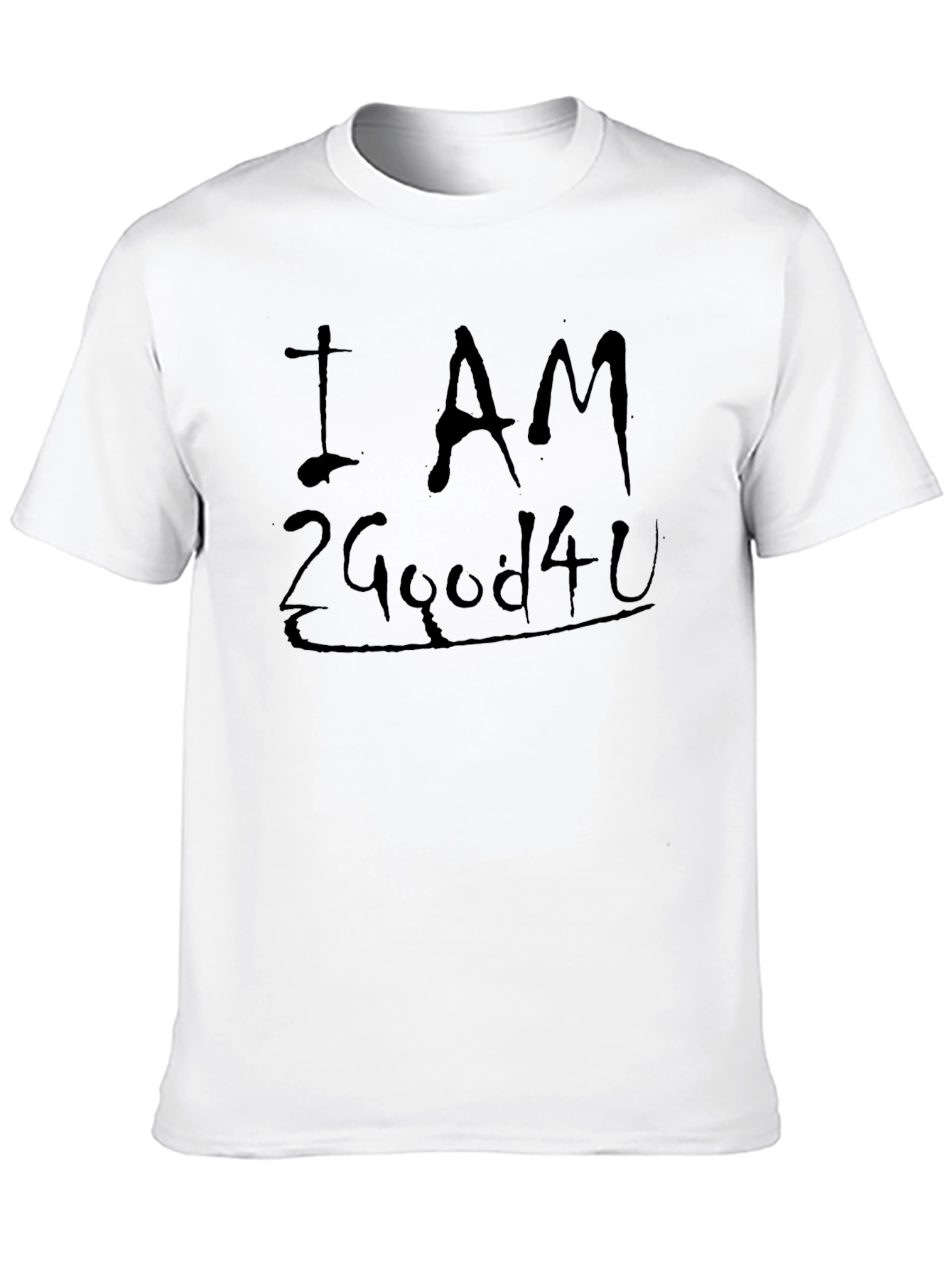 I AM 2 Good 4 U Black Graphic T-Shirt