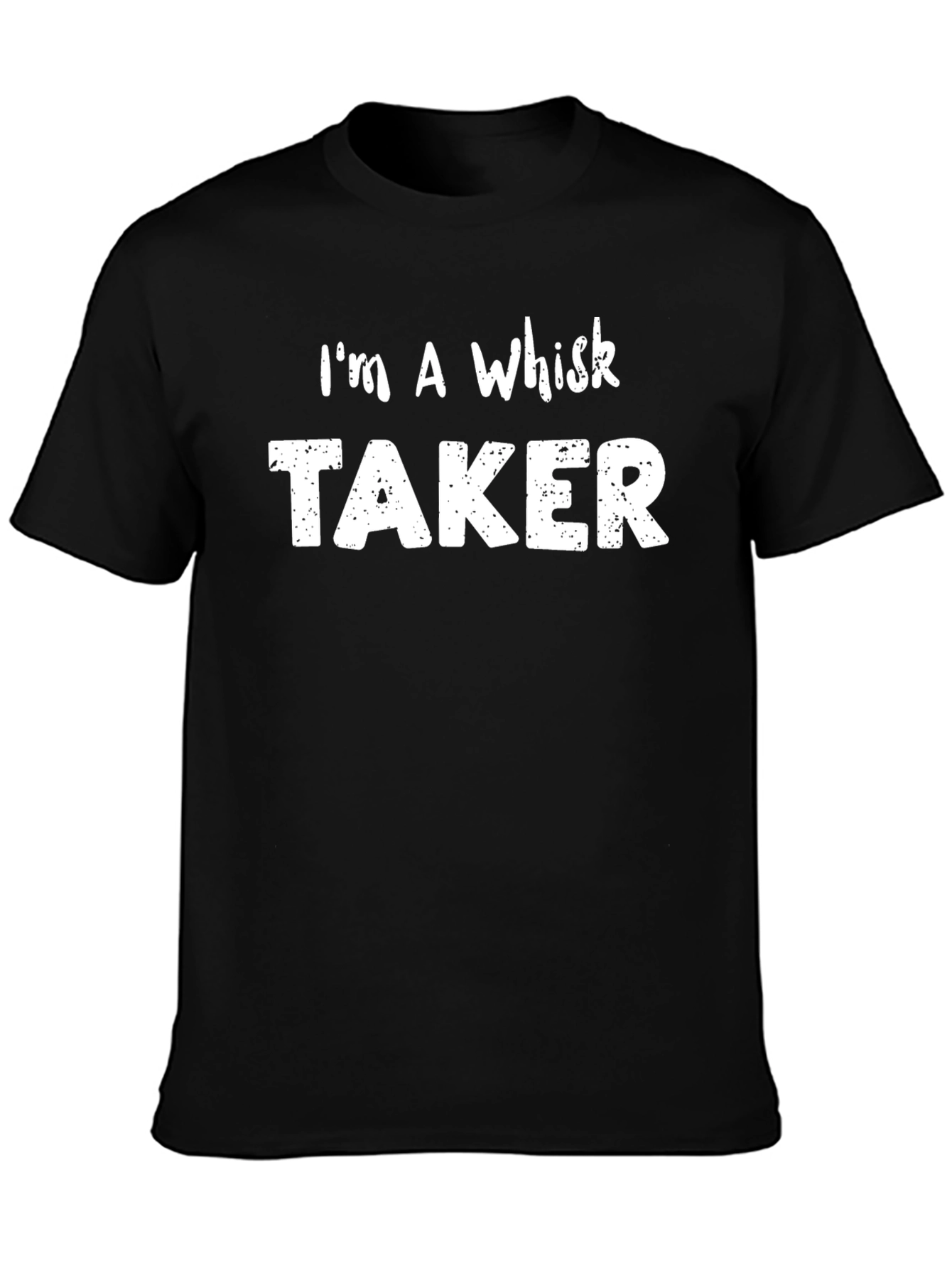 Im a Whisk Taker - Funny Baker T-Shirt