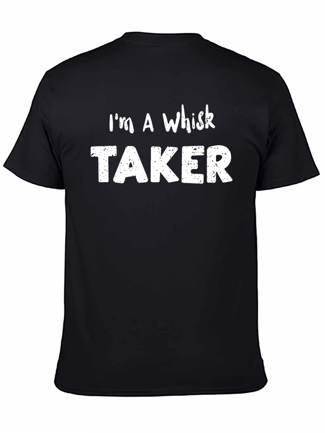 Im a Whisk Taker - Funny Baker T-Shirt