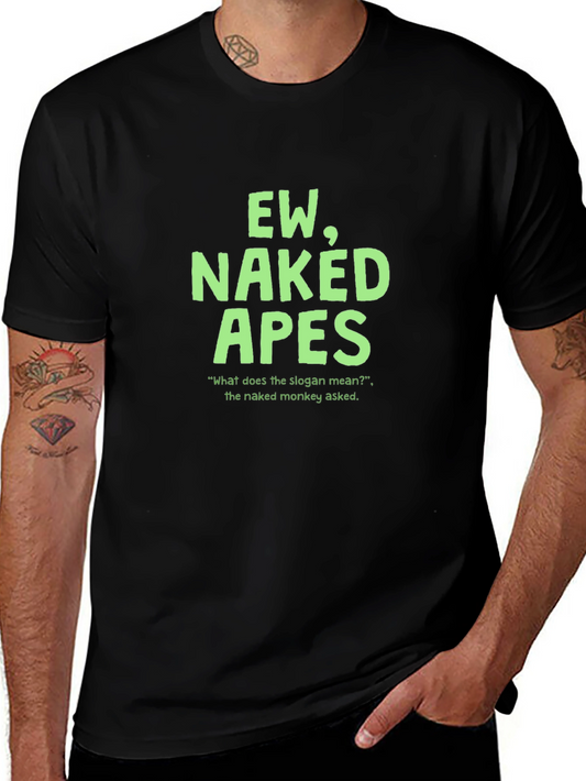 Ew Naked Apes Graphic T-Shirt - Funny Slogan Tee