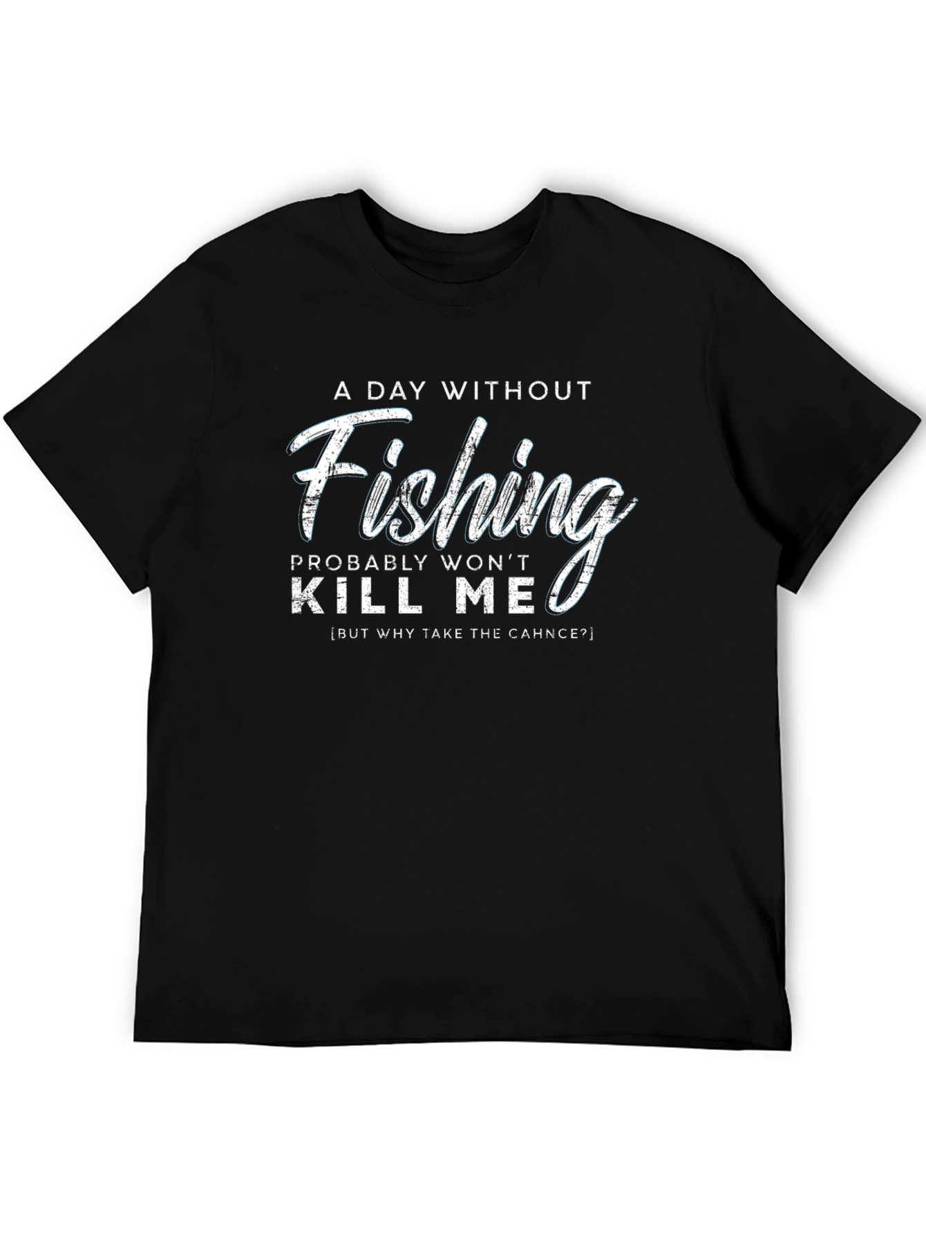 Fishing Humor T-Shirt - A Day Without Fishing