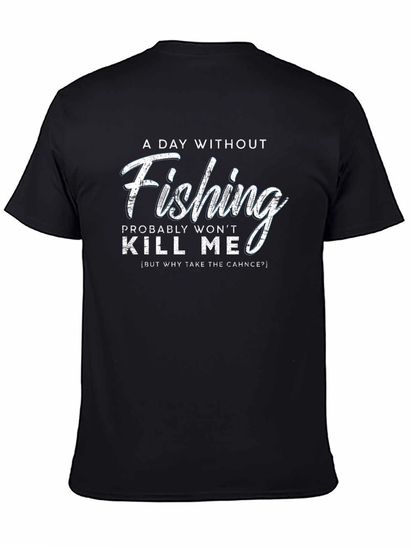 Fishing Humor T-Shirt - A Day Without Fishing