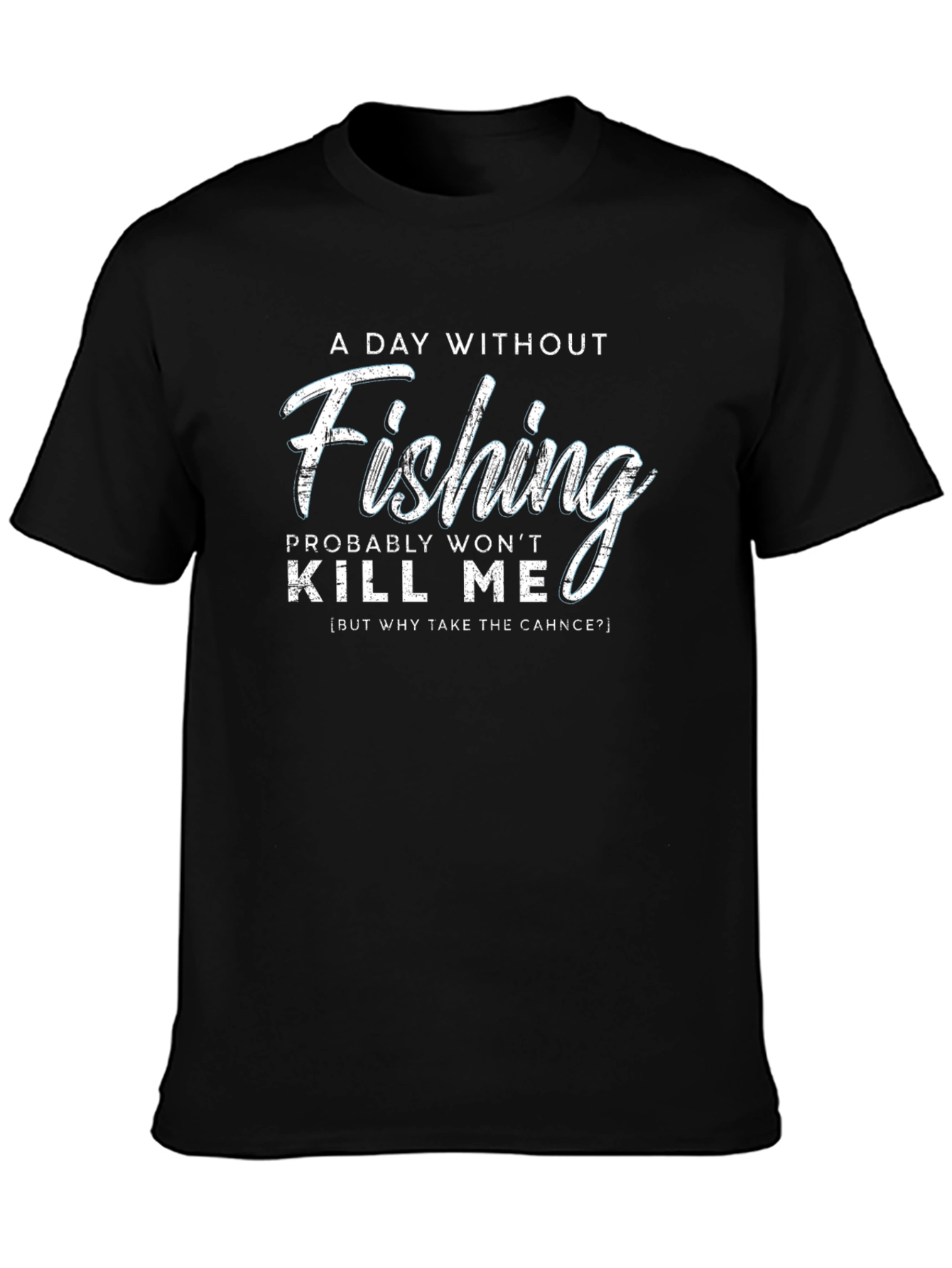 Fishing Humor T-Shirt - A Day Without Fishing