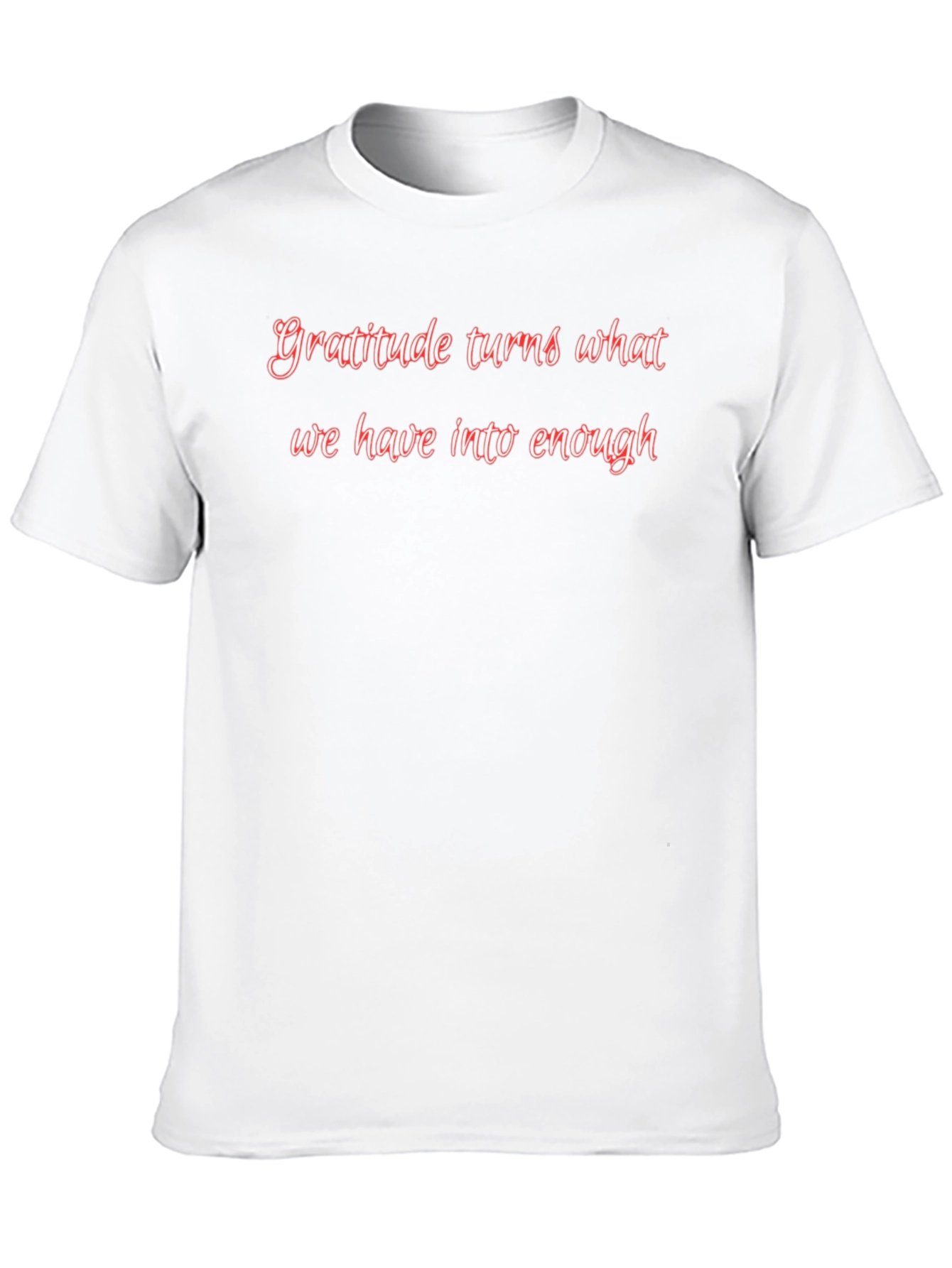 Gratitude Turns What We Have T-Shirt
