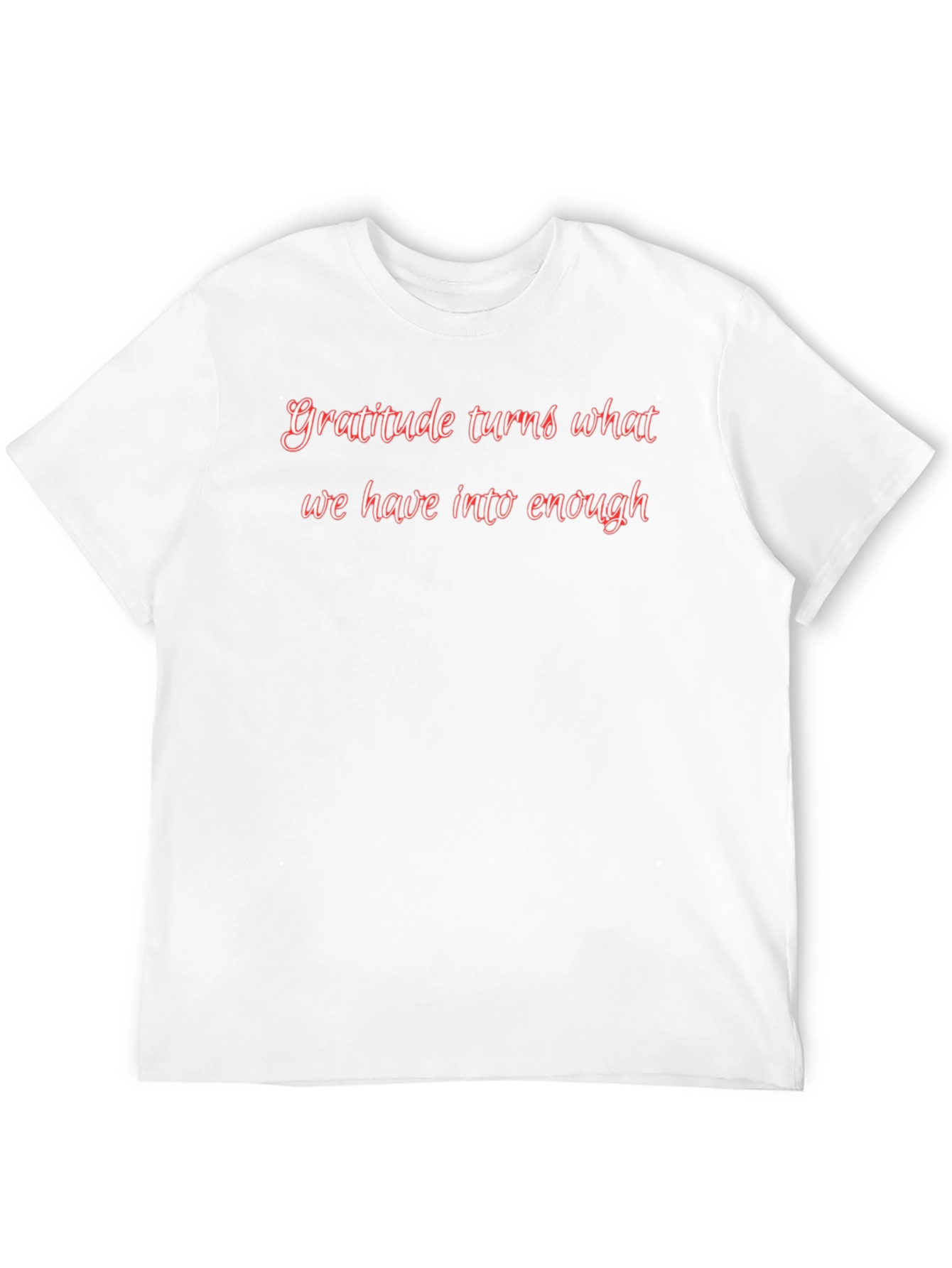 Gratitude Turns What We Have T-Shirt