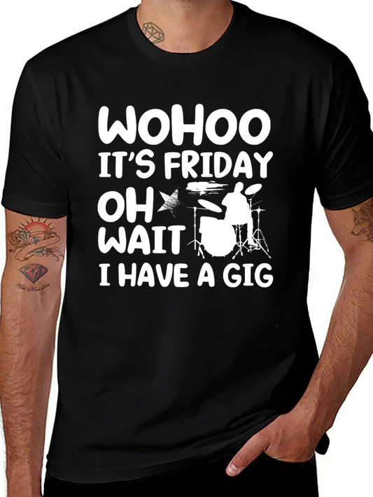 Funny Drummer T-Shirt: Its Friday Oh Wait I Have a Gig