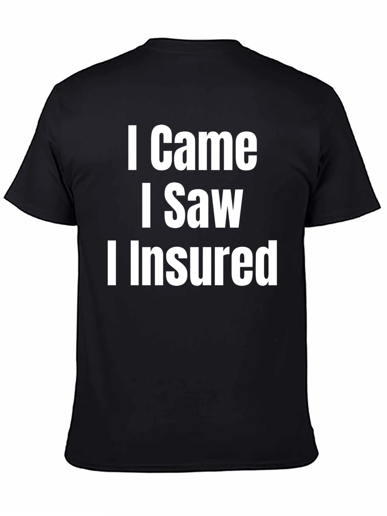 I Came I Saw I Insured Funny T-Shirt