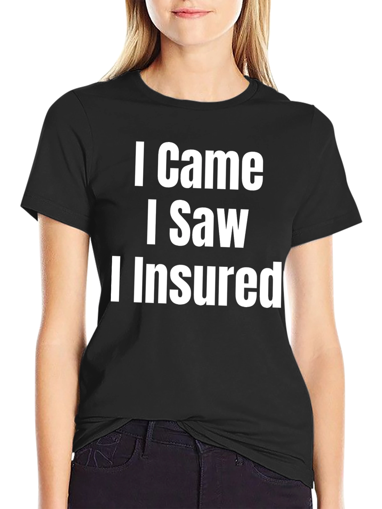 I Came I Saw I Insured Funny T-Shirt