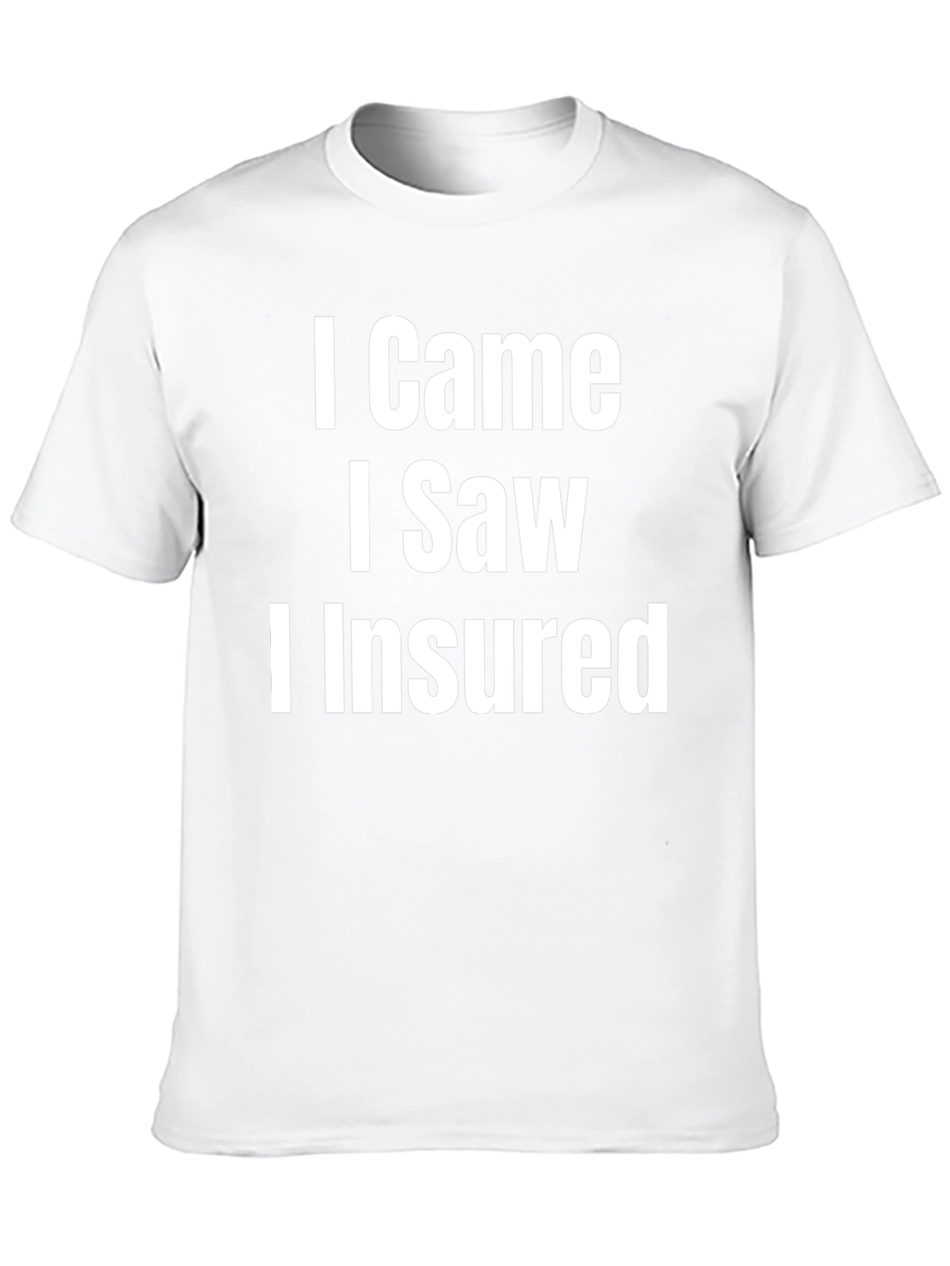 I Came I Saw I Insured Funny T-Shirt