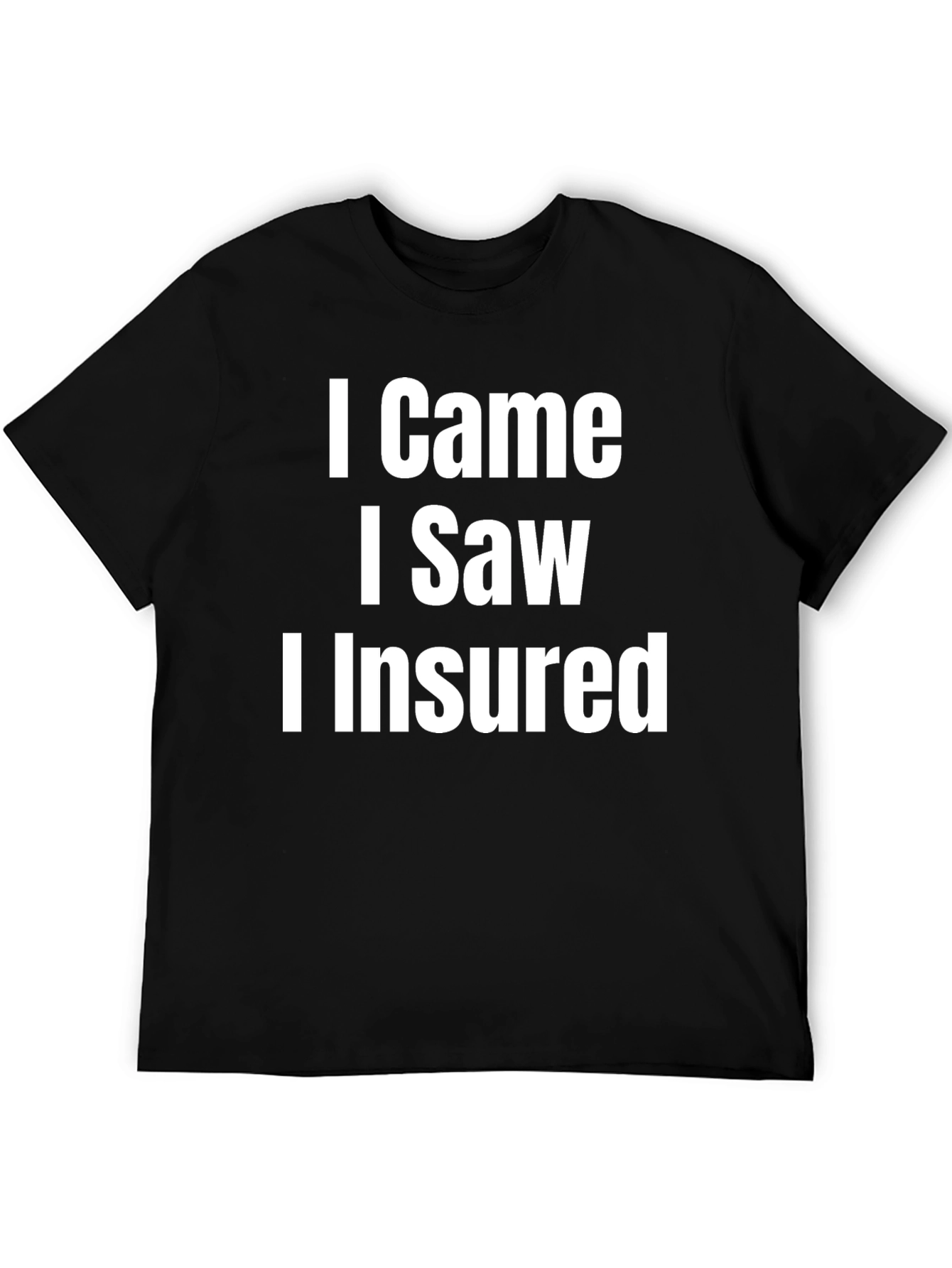 I Came I Saw I Insured Funny T-Shirt