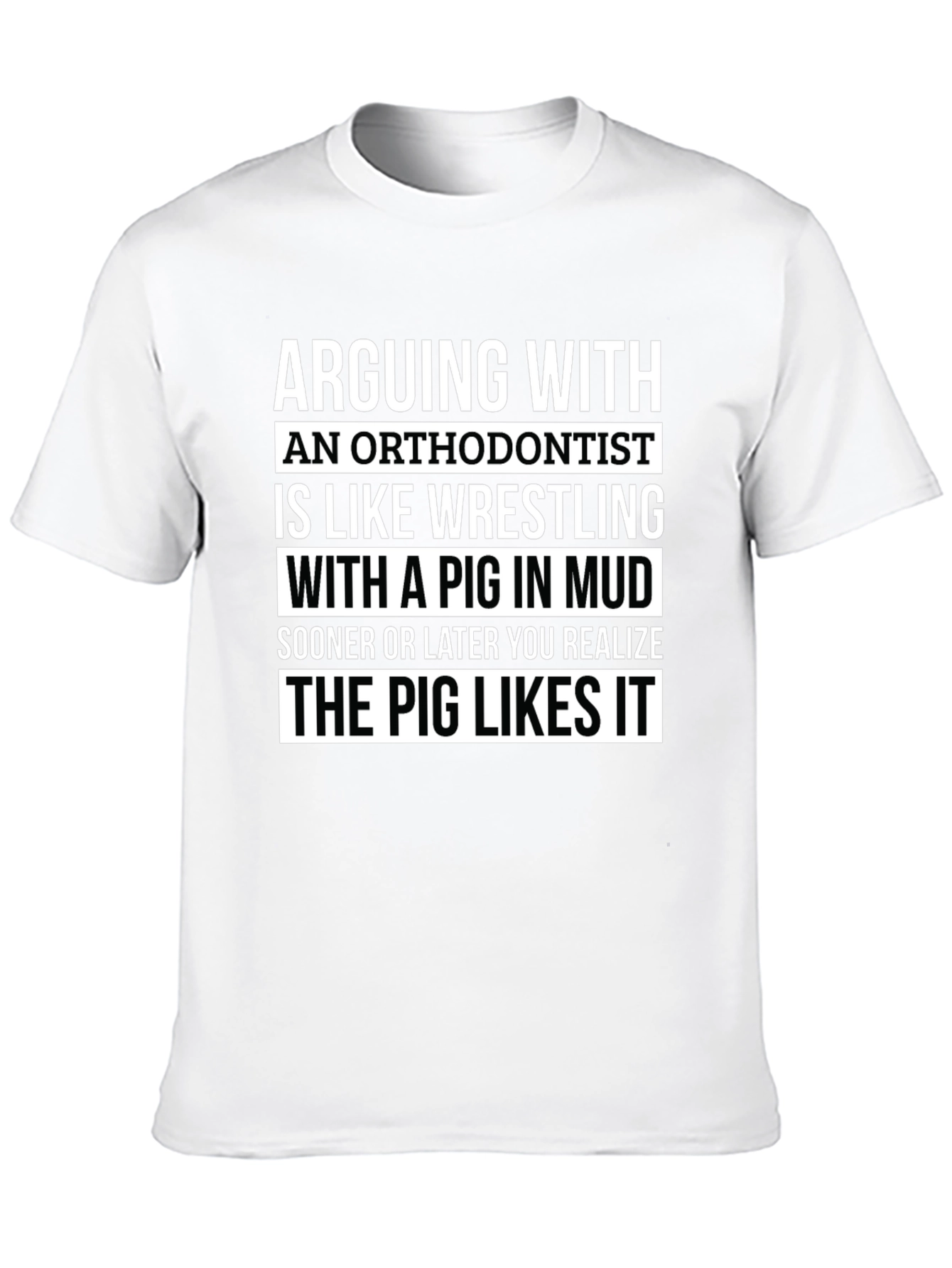 Arguing with Orthodontist T-Shirt - Pig Likes It