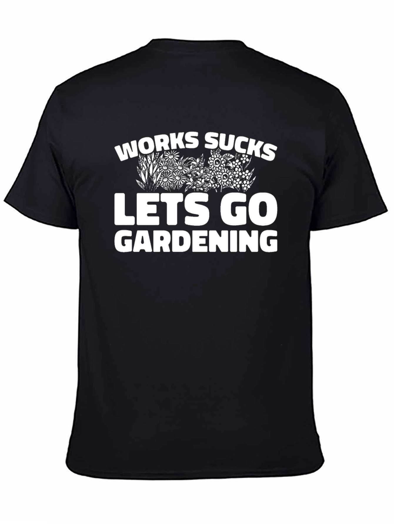 Work Sucks Lets Go Gardening Graphic T-Shirt