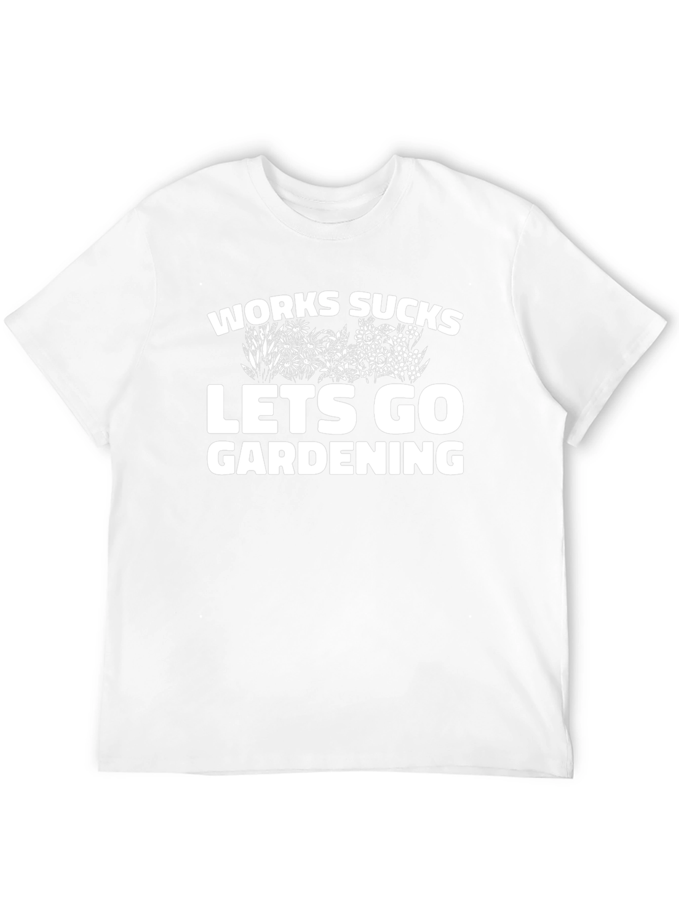 Work Sucks Lets Go Gardening Graphic T-Shirt