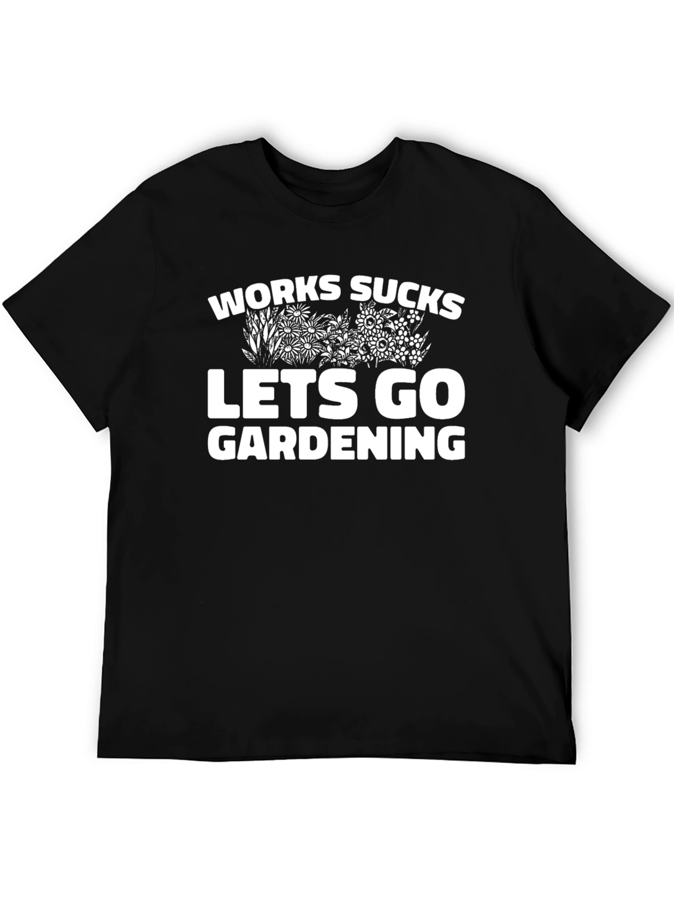Work Sucks Lets Go Gardening Graphic T-Shirt