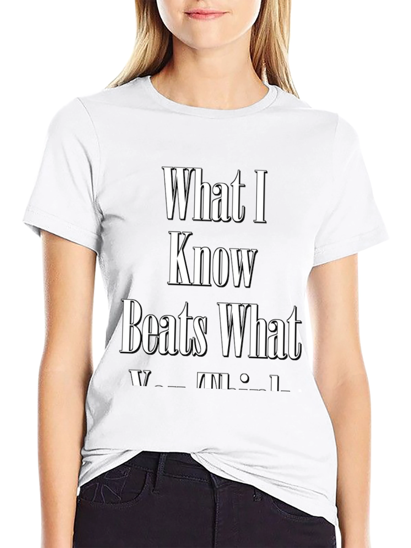 What I Know Beats What You Think Graphic Tee