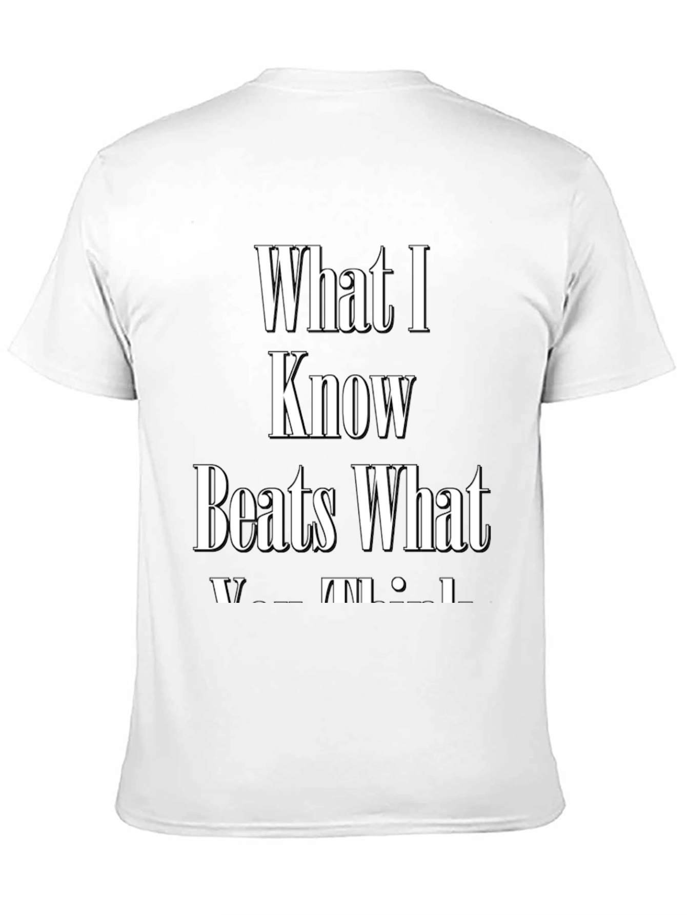 What I Know Beats What You Think Graphic Tee