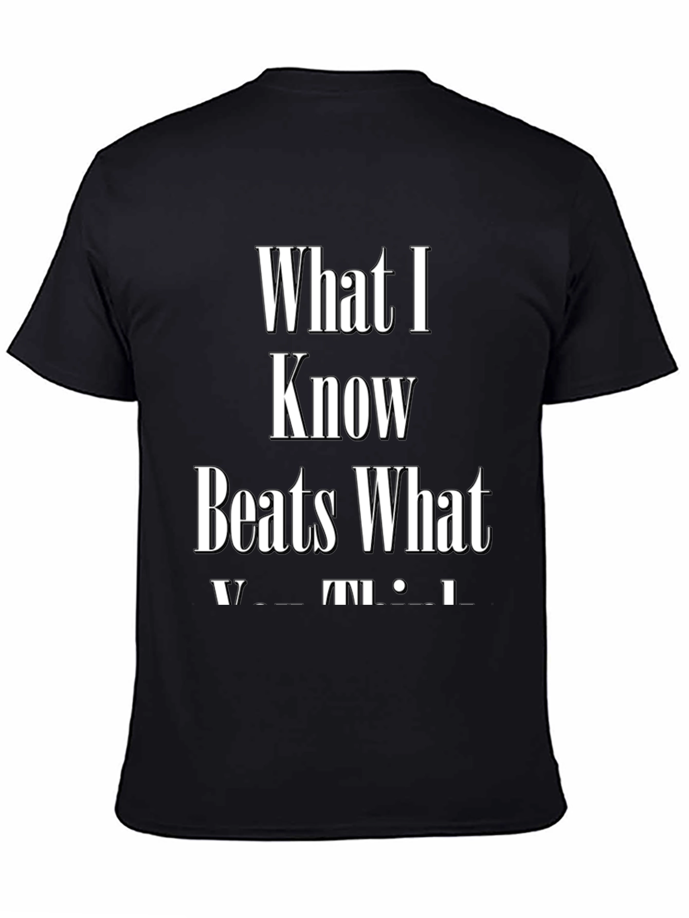 What I Know Beats What You Think Graphic Tee