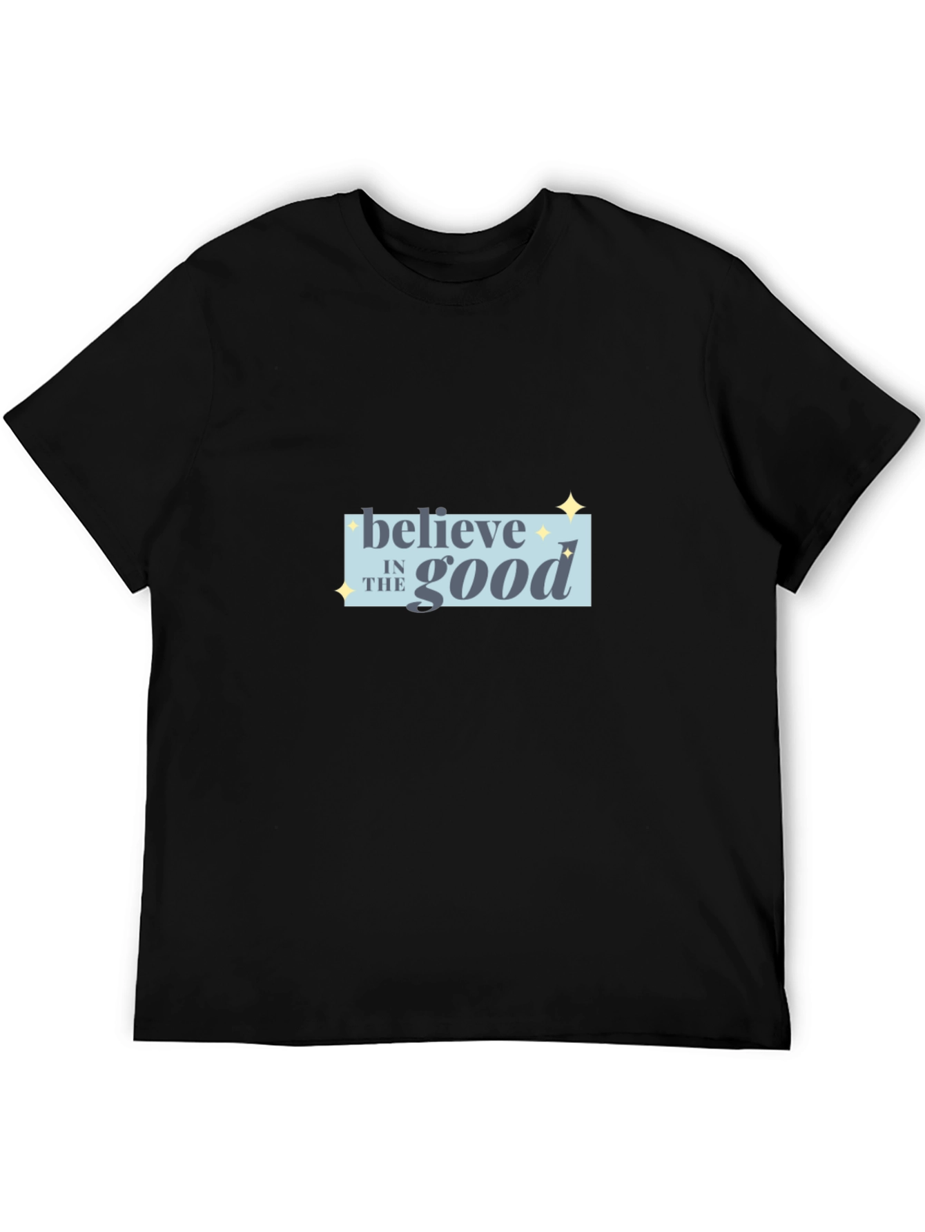 Believe in the Good Black T-Shirt