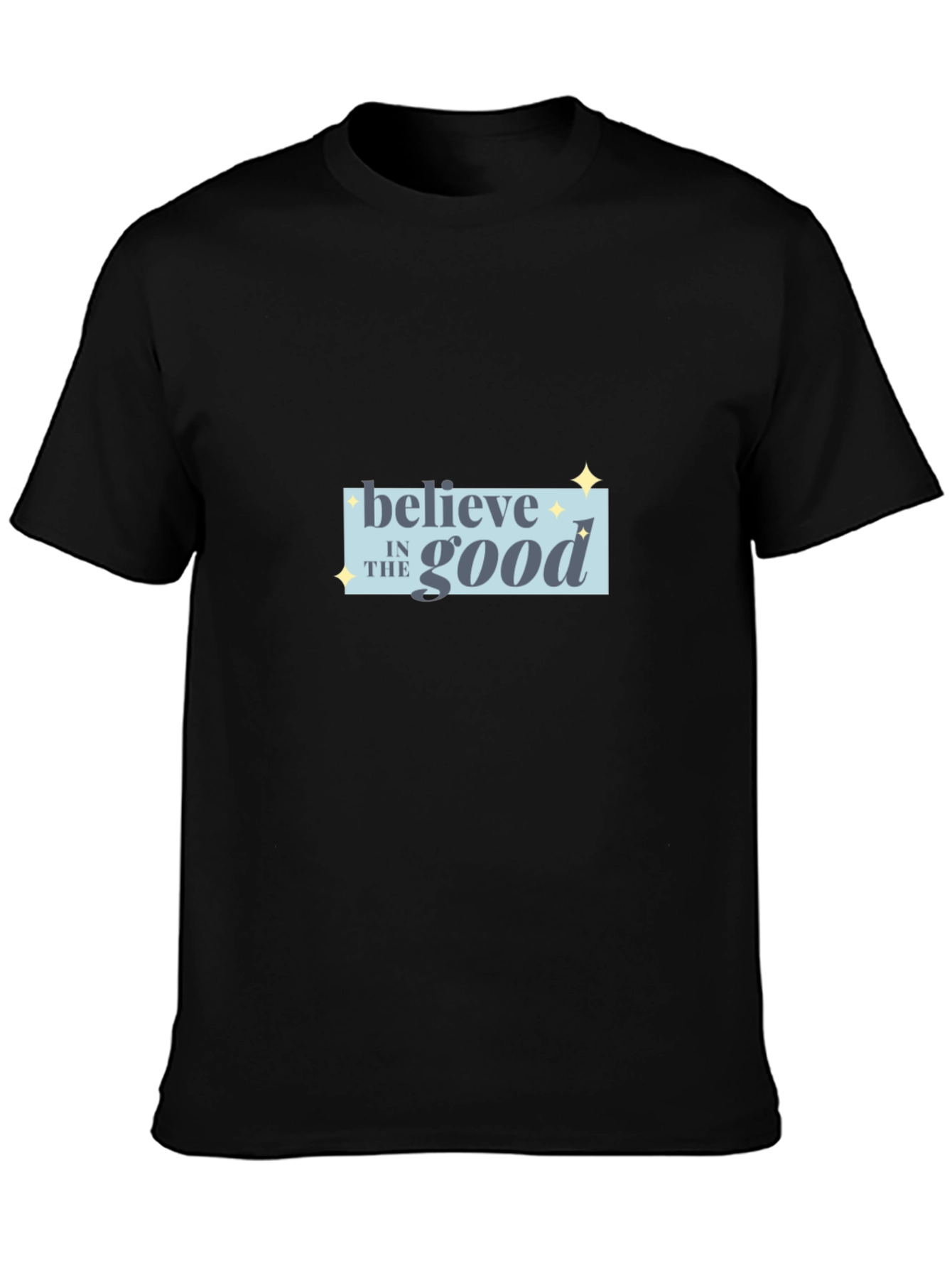 Believe in the Good Black T-Shirt