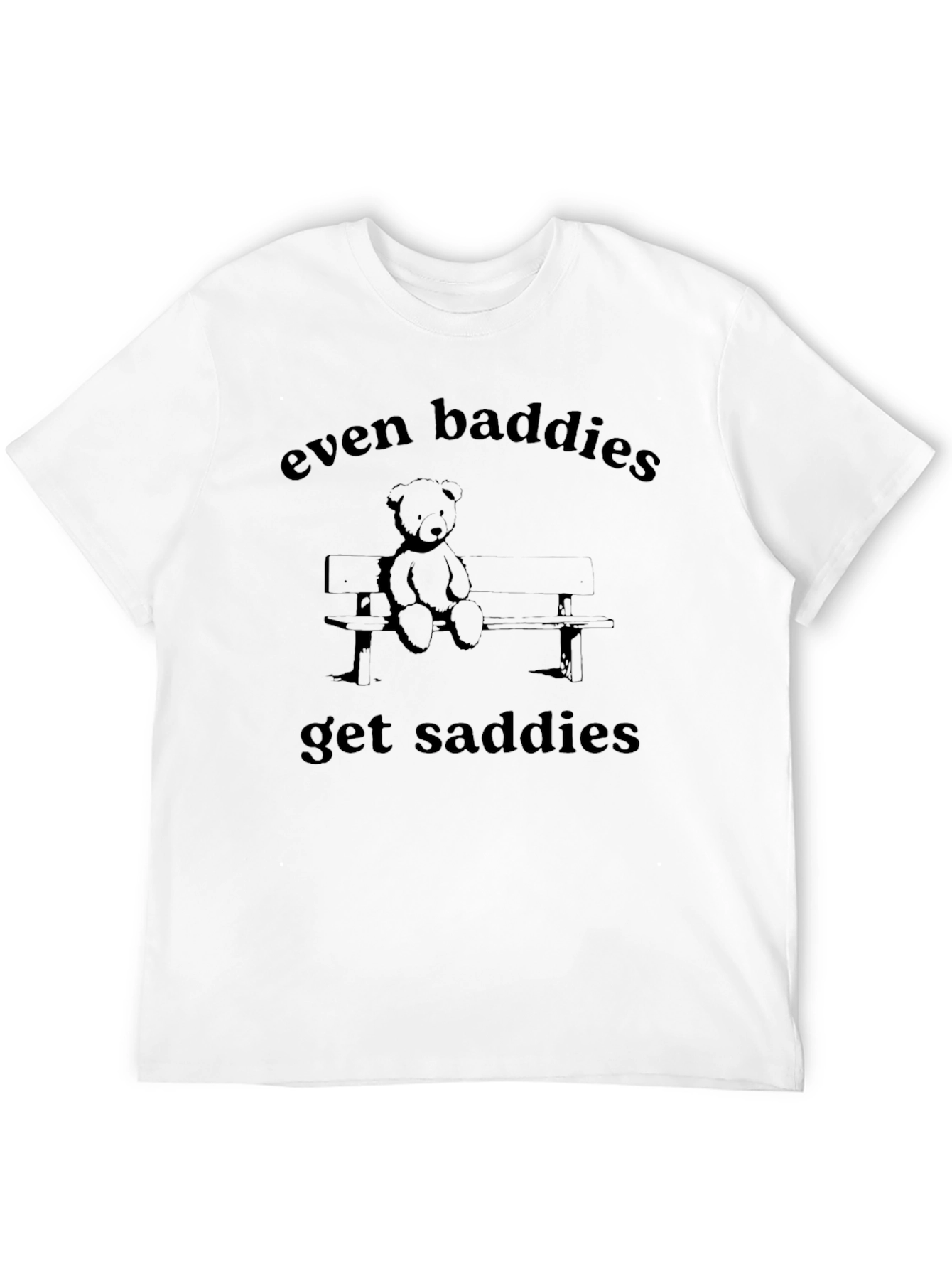 Even Baddies Get Saddies Graphic Tee