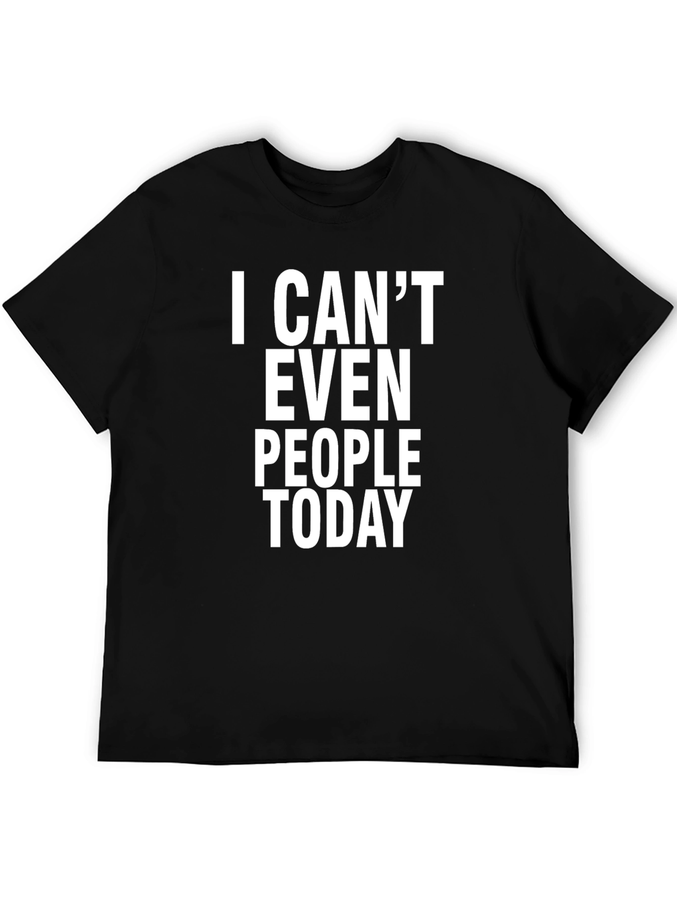 I Cant Even People Today Graphic Tee