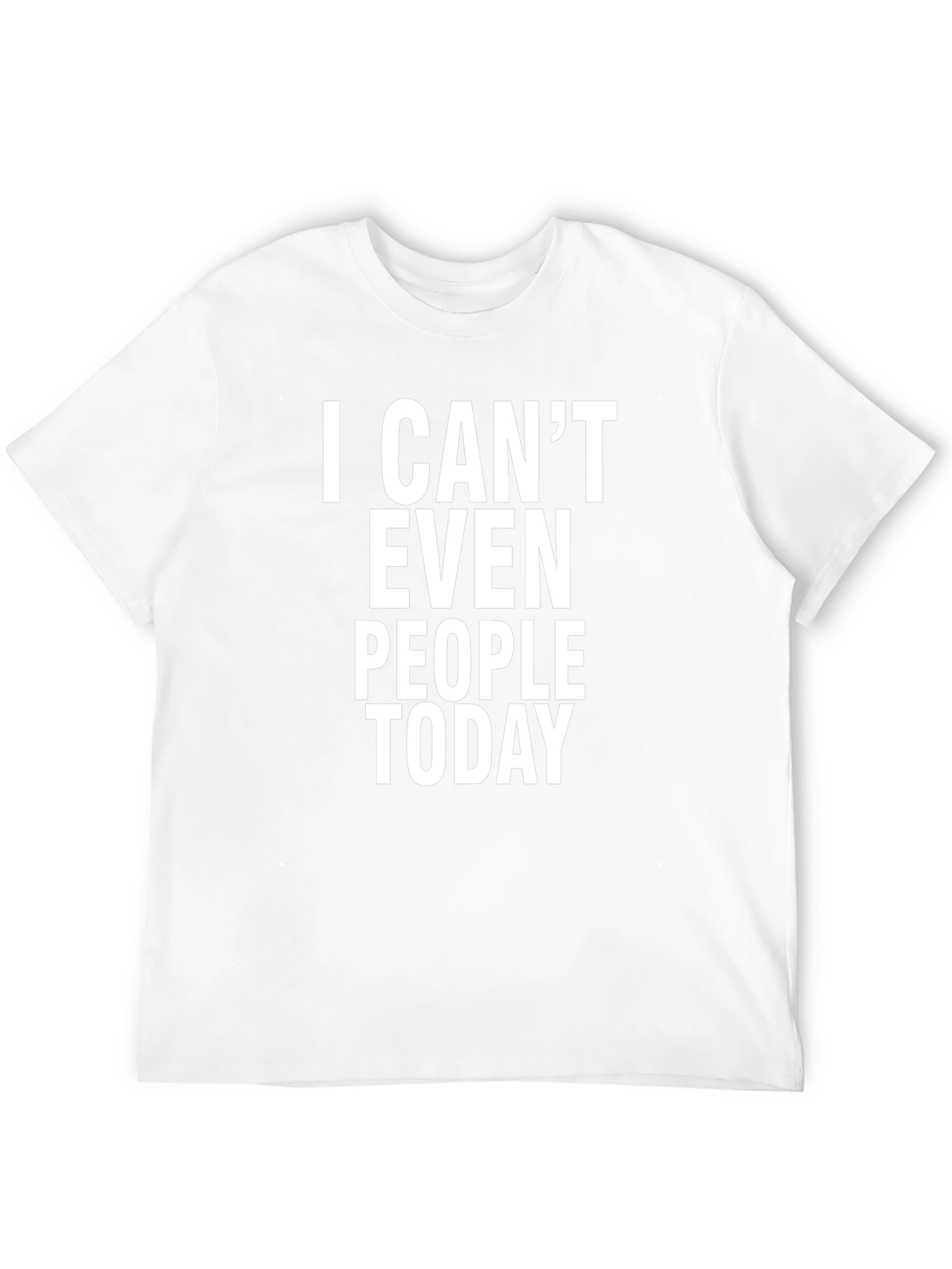 I Cant Even People Today Graphic Tee