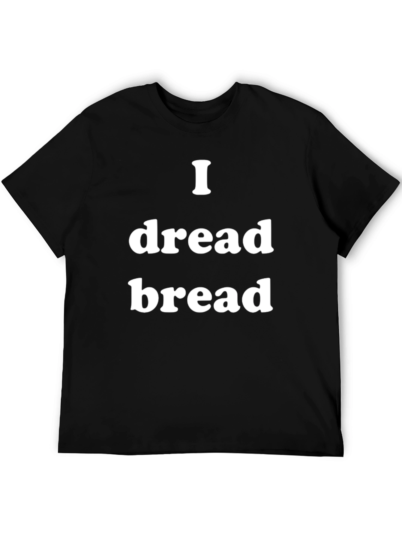 I Dread Bread Funny Graphic T-Shirt