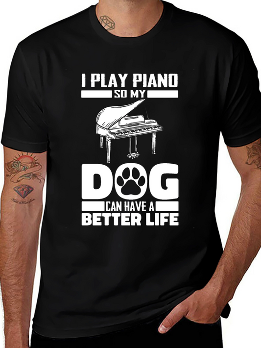 I Play Piano So My Dog Can Have a Better Life T-Shirt