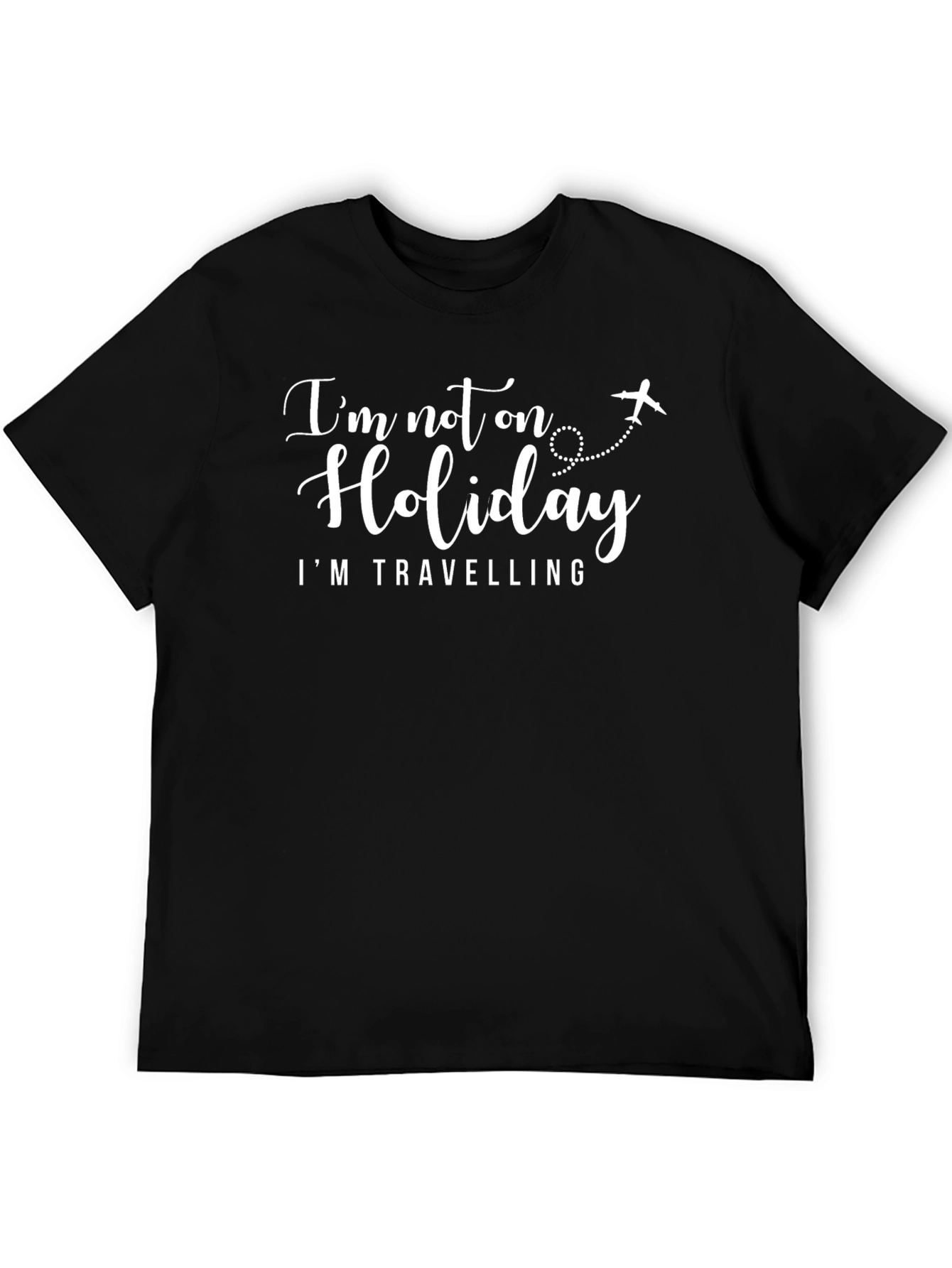Travel T-Shirt: Not on Holiday Im Traveling