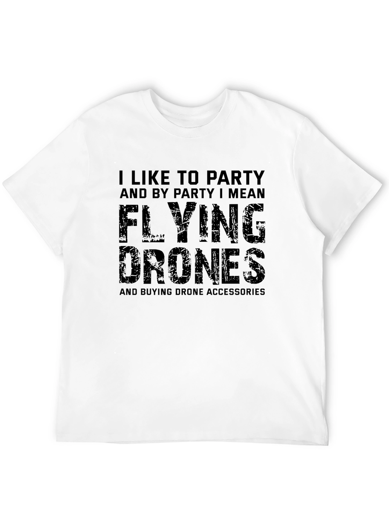 Funny Drone T-Shirt: I Like To Party Flying Drones