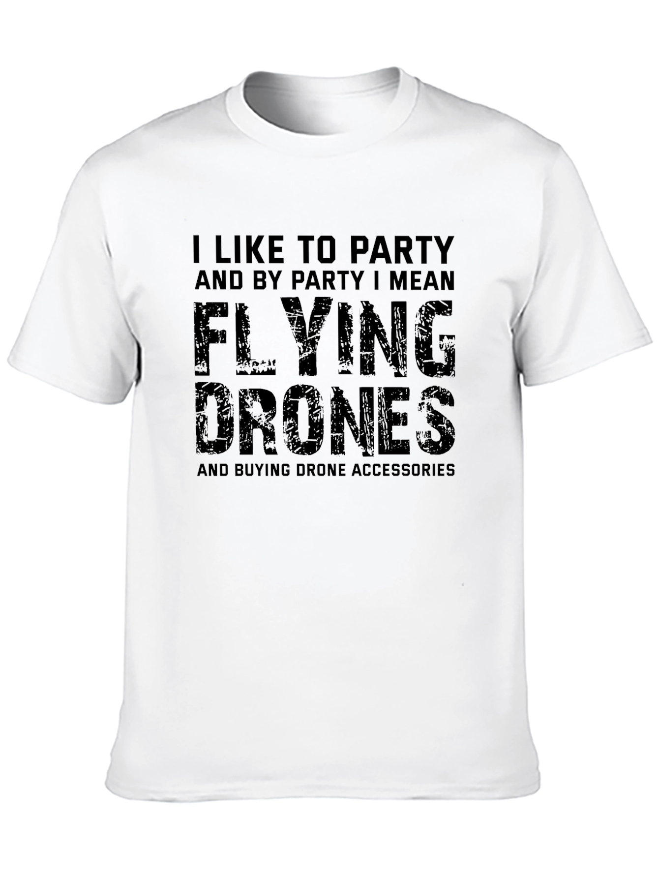 Funny Drone T-Shirt: I Like To Party Flying Drones
