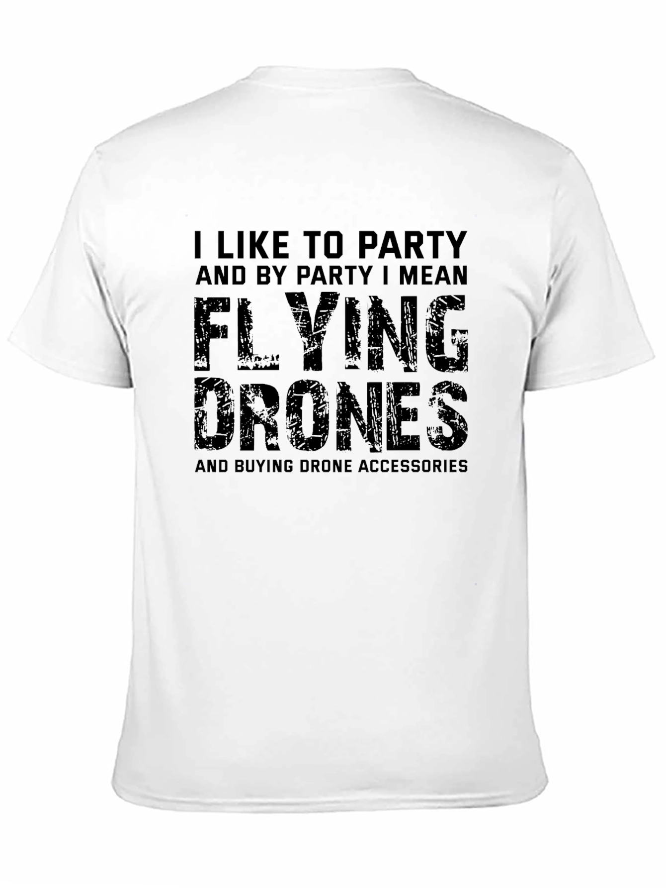 Funny Drone T-Shirt: I Like To Party Flying Drones
