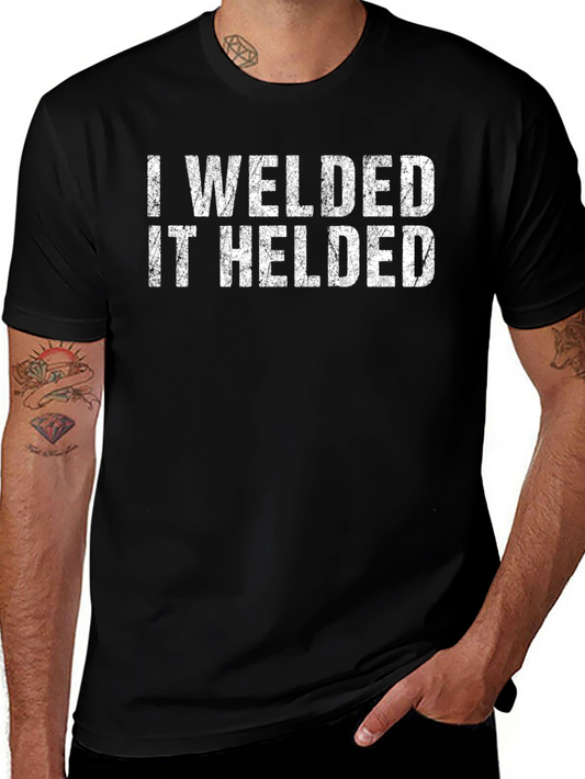 Welder Humor Graphic Tee - I Welded It Helded T-Shirt