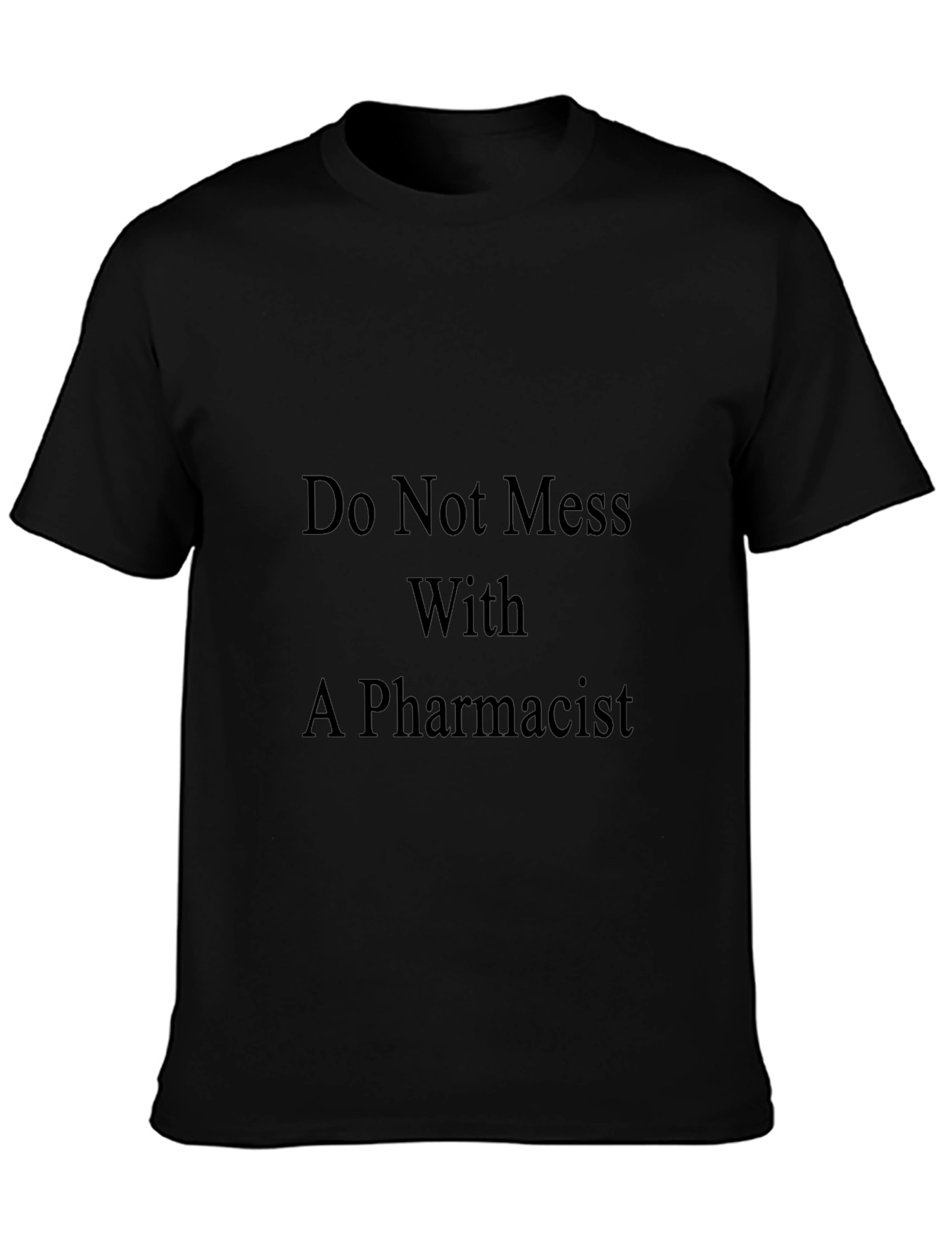Do Not Mess With A Pharmacist Black T-Shirt