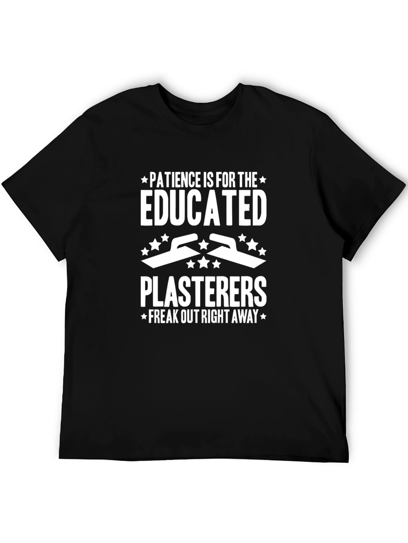Patience is for The Educated Plasterers T-Shirt