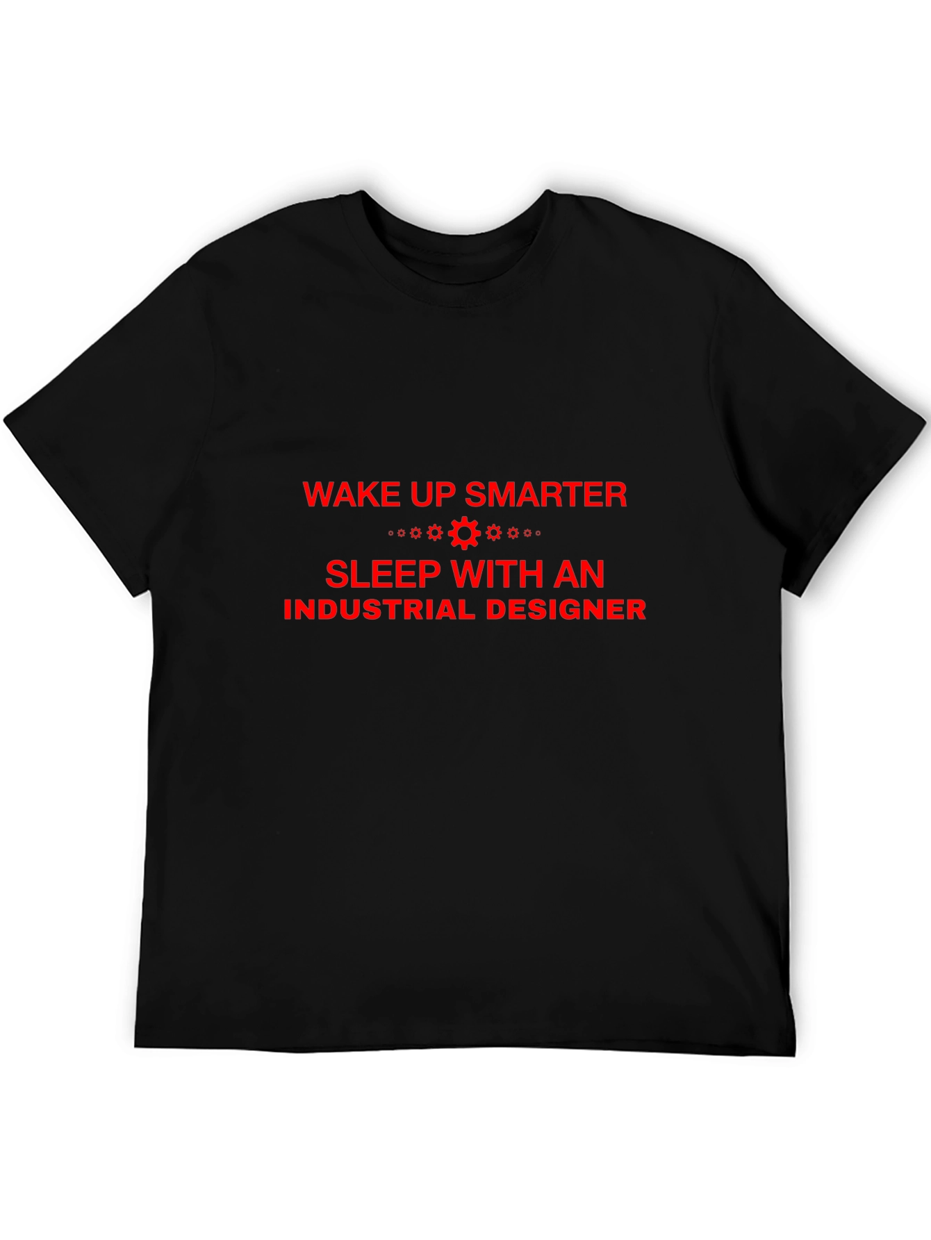 Industrial Designer T-Shirt - Wake Up Smarter