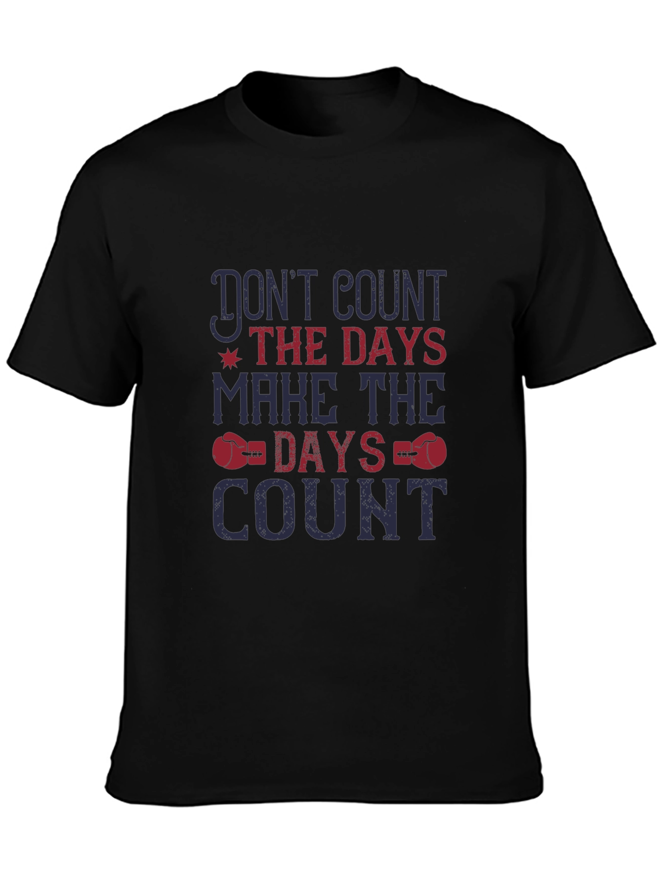 Inspirational Graphic Tee - Dont Count the Days