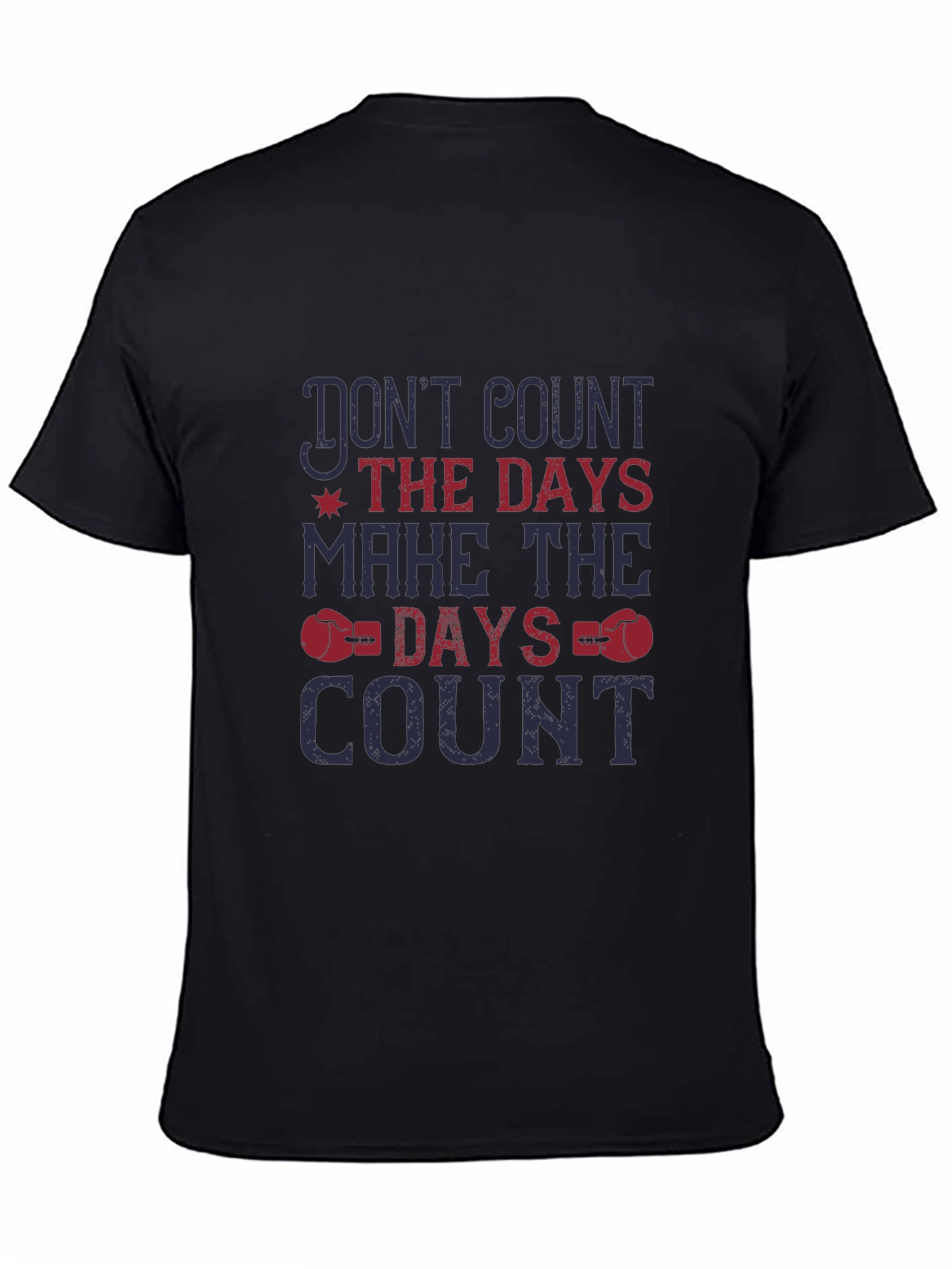 Inspirational Graphic Tee - Dont Count the Days
