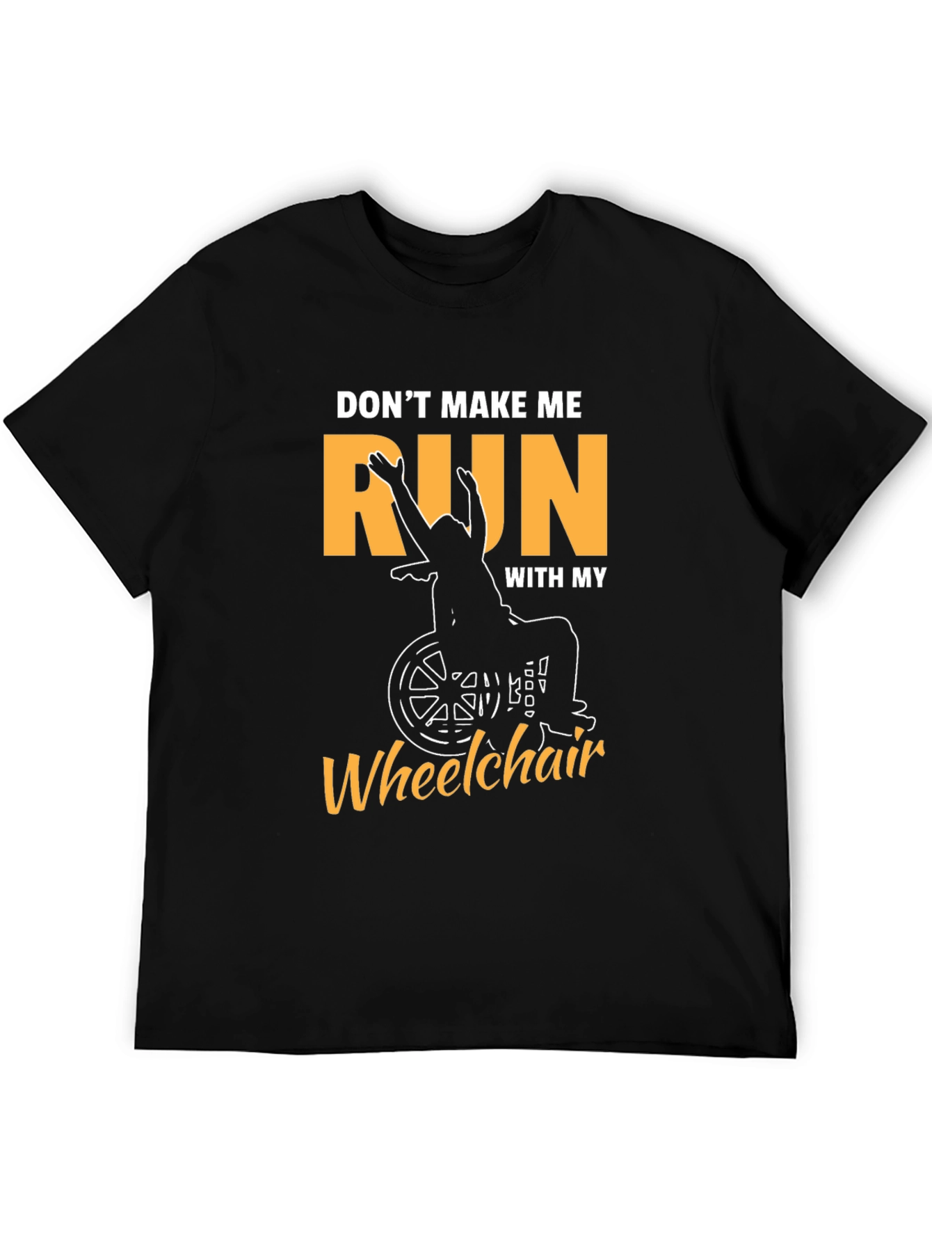 Funny Wheelchair T-Shirt - Dont Make Me Run!