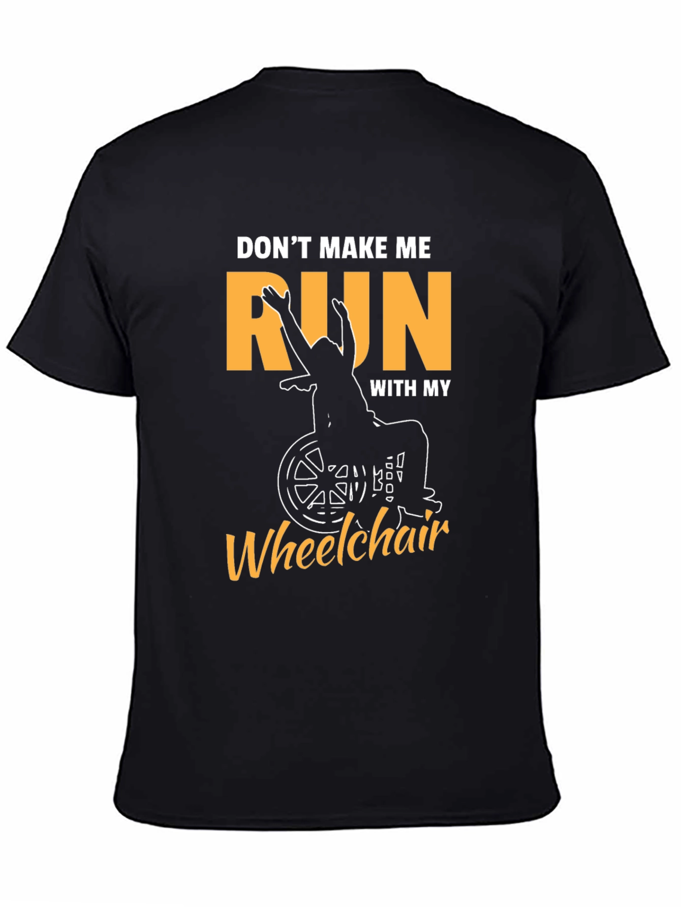 Funny Wheelchair T-Shirt - Dont Make Me Run!
