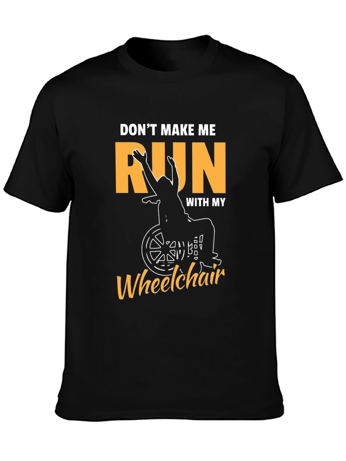 Funny Wheelchair T-Shirt - Dont Make Me Run!
