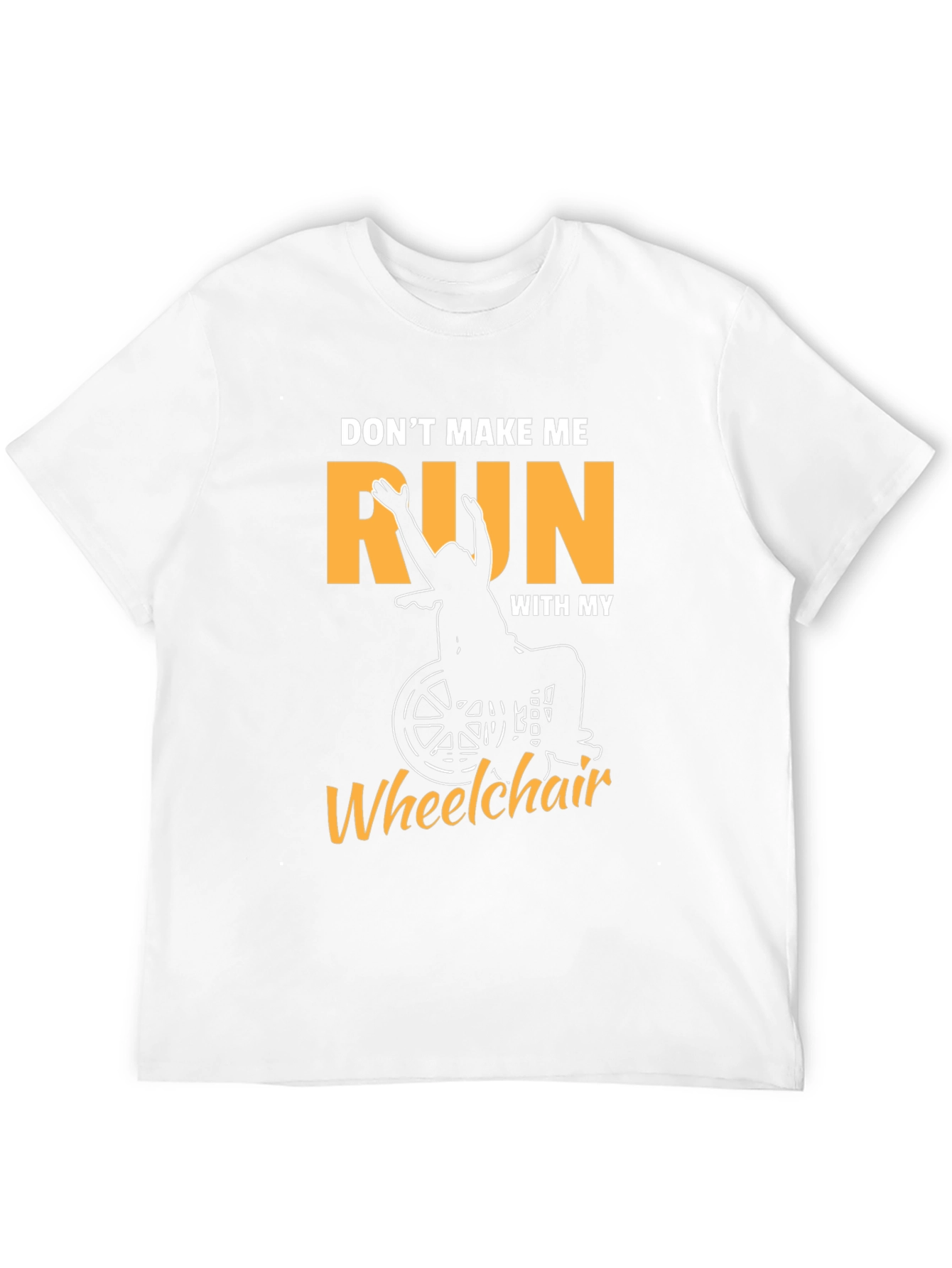 Funny Wheelchair T-Shirt - Dont Make Me Run!
