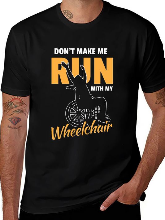 Funny Wheelchair T-Shirt - Dont Make Me Run!