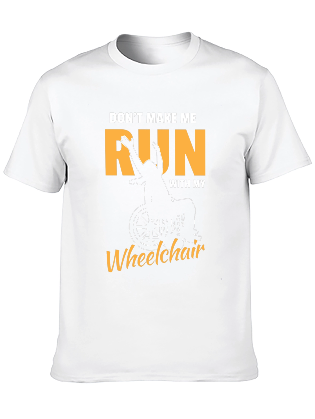 Funny Wheelchair T-Shirt - Dont Make Me Run!