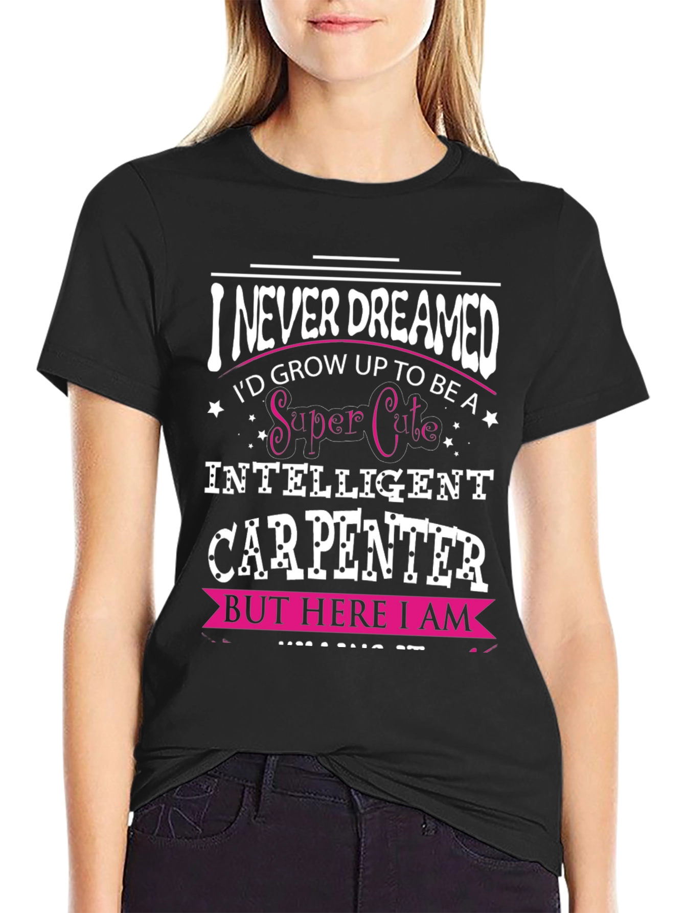 Funny Carpenter T-Shirt - I Never Dreamed