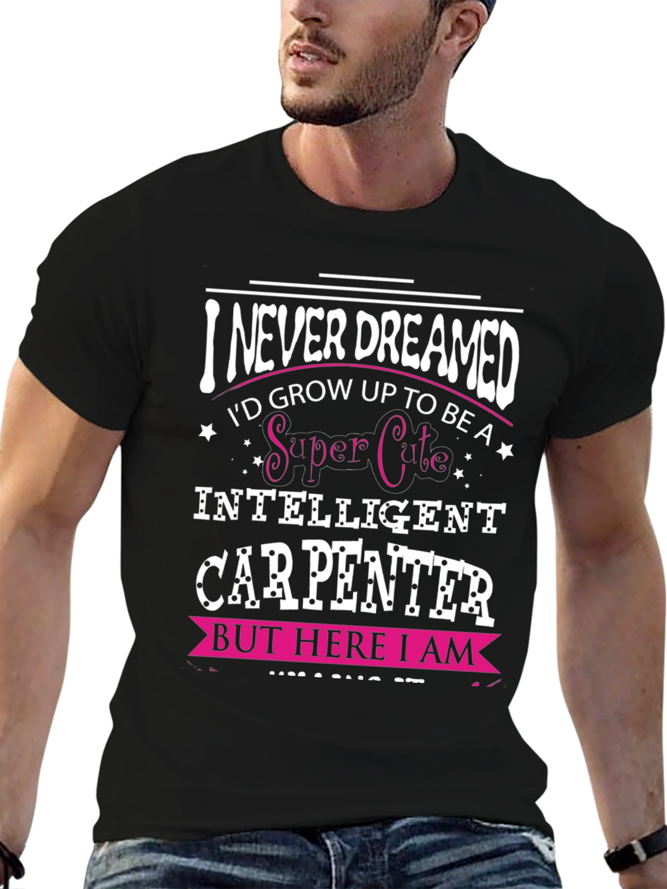 Funny Carpenter T-Shirt - I Never Dreamed