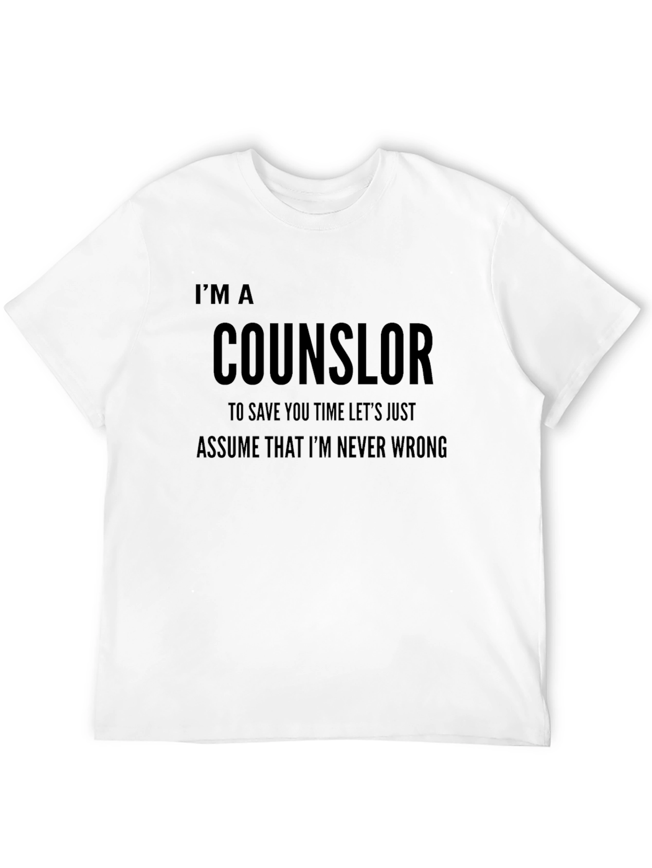 Counselor Novelty T-Shirt: Im Never Wrong Funny Tee